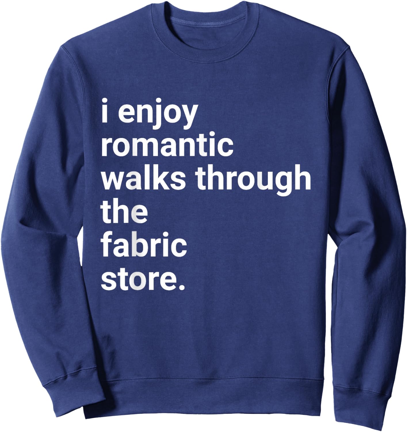 Funny Sewing Shirt Romantic Walks Fabric Store Crotchet Gift Sweatshirt - Sweatshirt | Navy