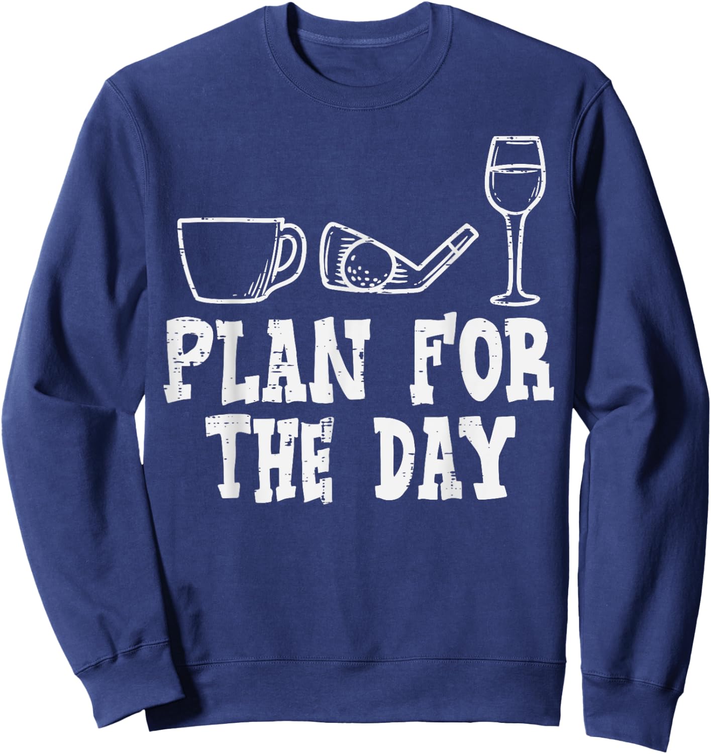 Plan For The Day Coffee Golf Wine Golfing Drinking Golfer Sweatshirt - Sweatshirt | Navy