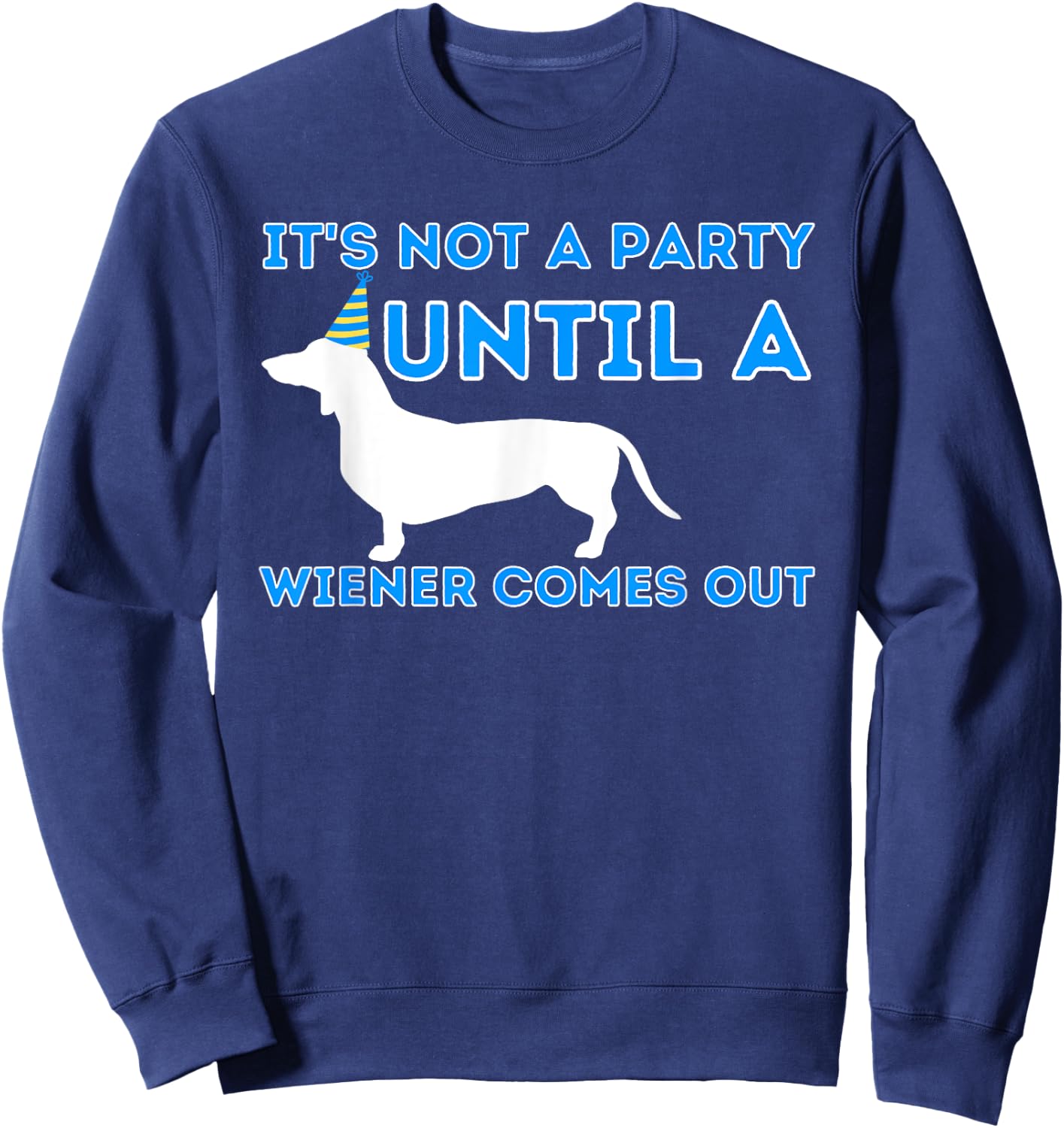 Not A Party Until A Wiener Comes Out - Dachshund Badger Dog Women Sweatshirt - Sweatshirt | Navy