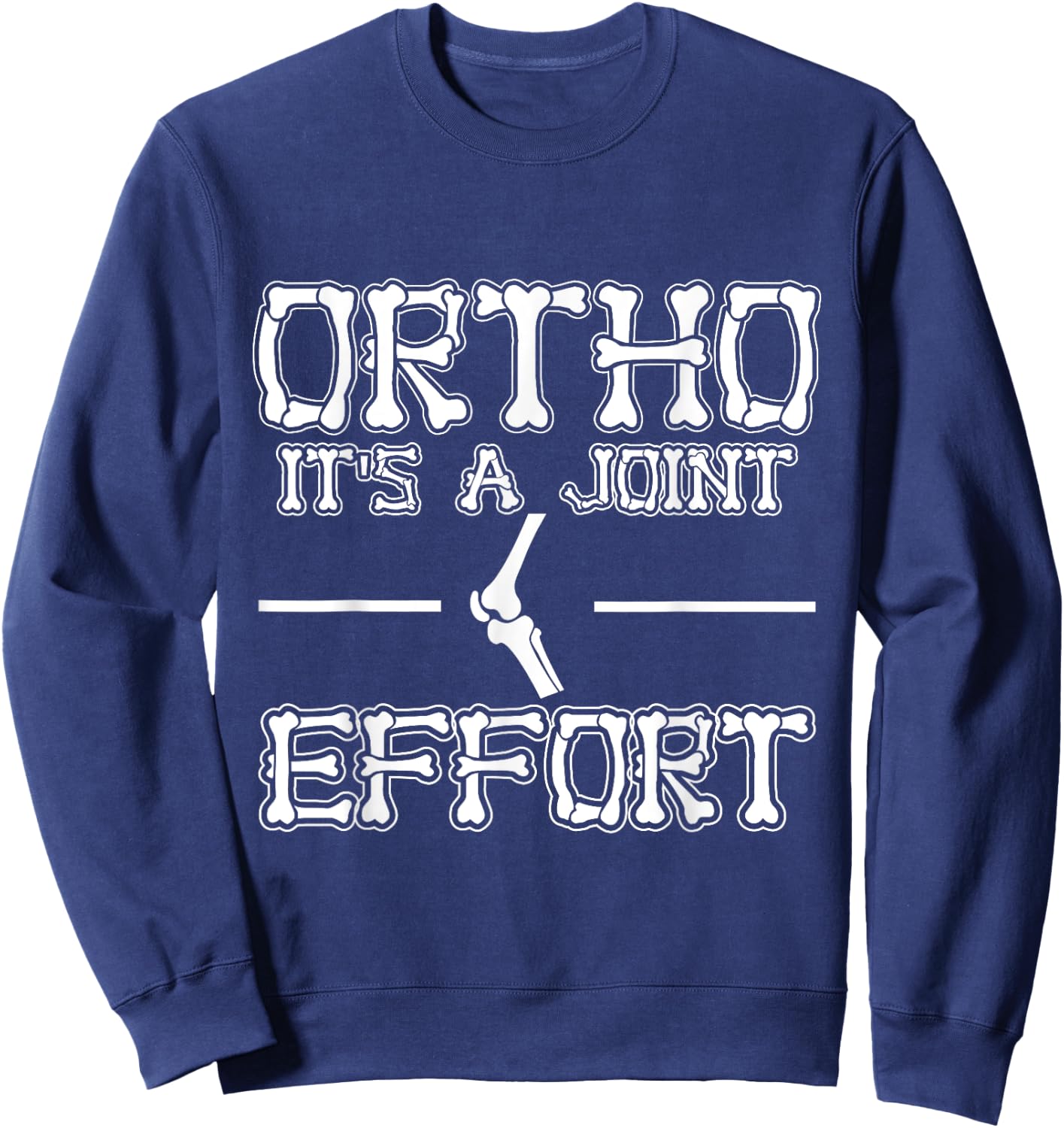 Ortho It's a Joint Effort Job Lover Funny Orthopedic Nurse Sweatshirt - Sweatshirt | Navy