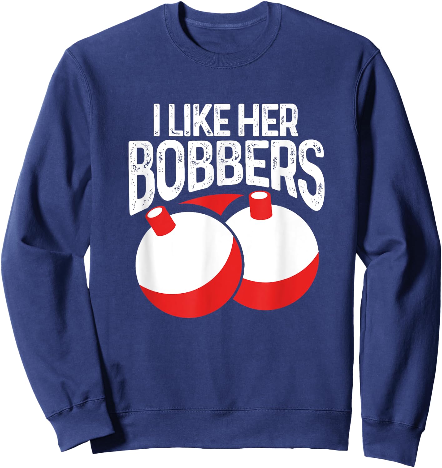 I Like Her Bobbers Funny Fishing Fisherman Couples Sweatshirt - Sweatshirt | Navy