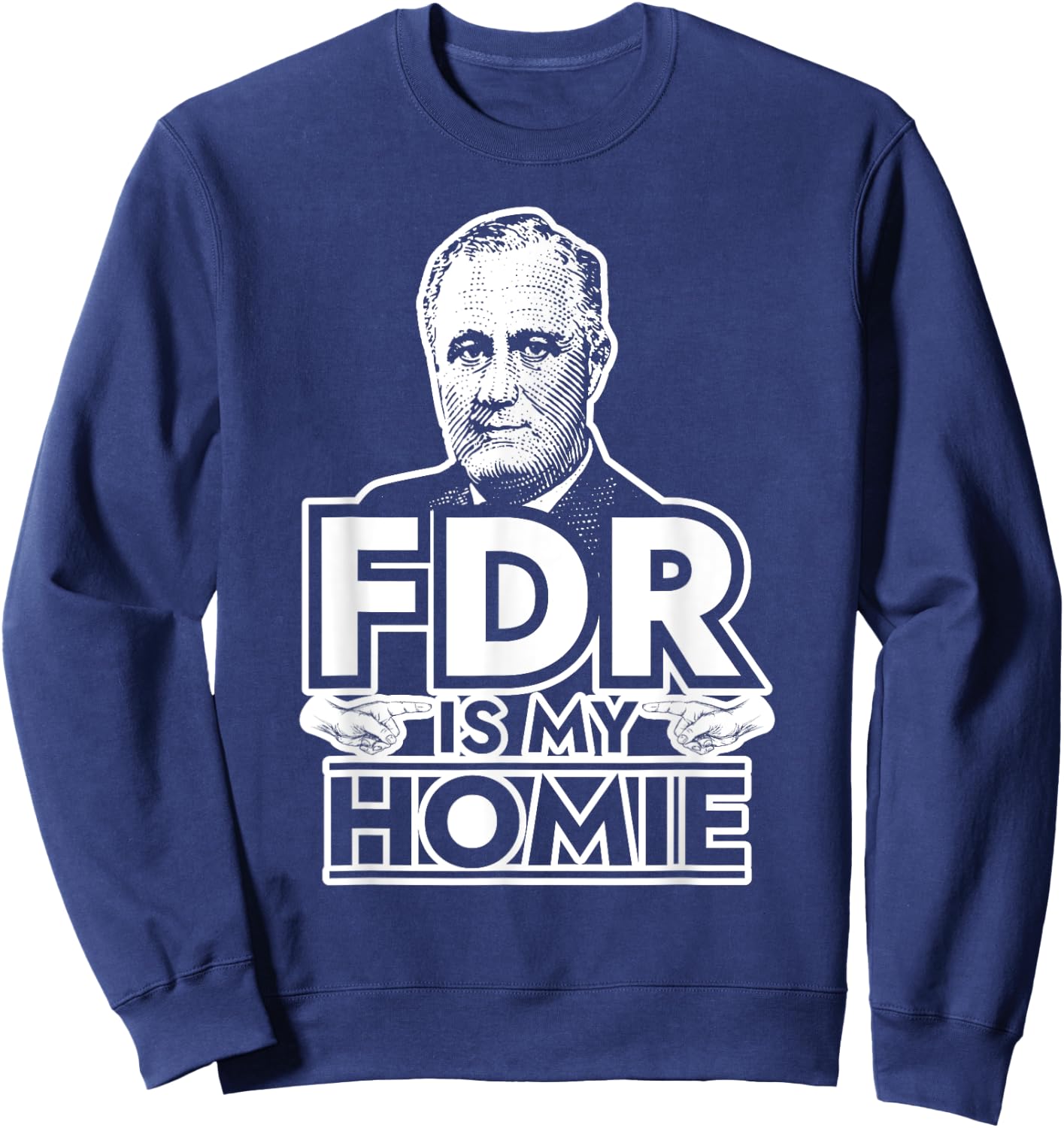 American History Gifts FDR is My Homie Franklin Delano Roosevelt Sweatshirt - Sweatshirt | Navy
