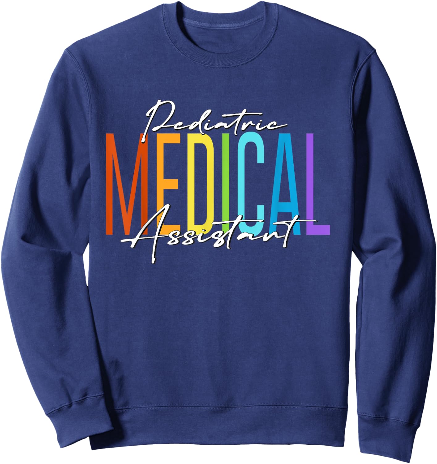 Pediatric Medical Assistant MA CMA Doctor Assistant Student Sweatshirt - Sweatshirt | Navy