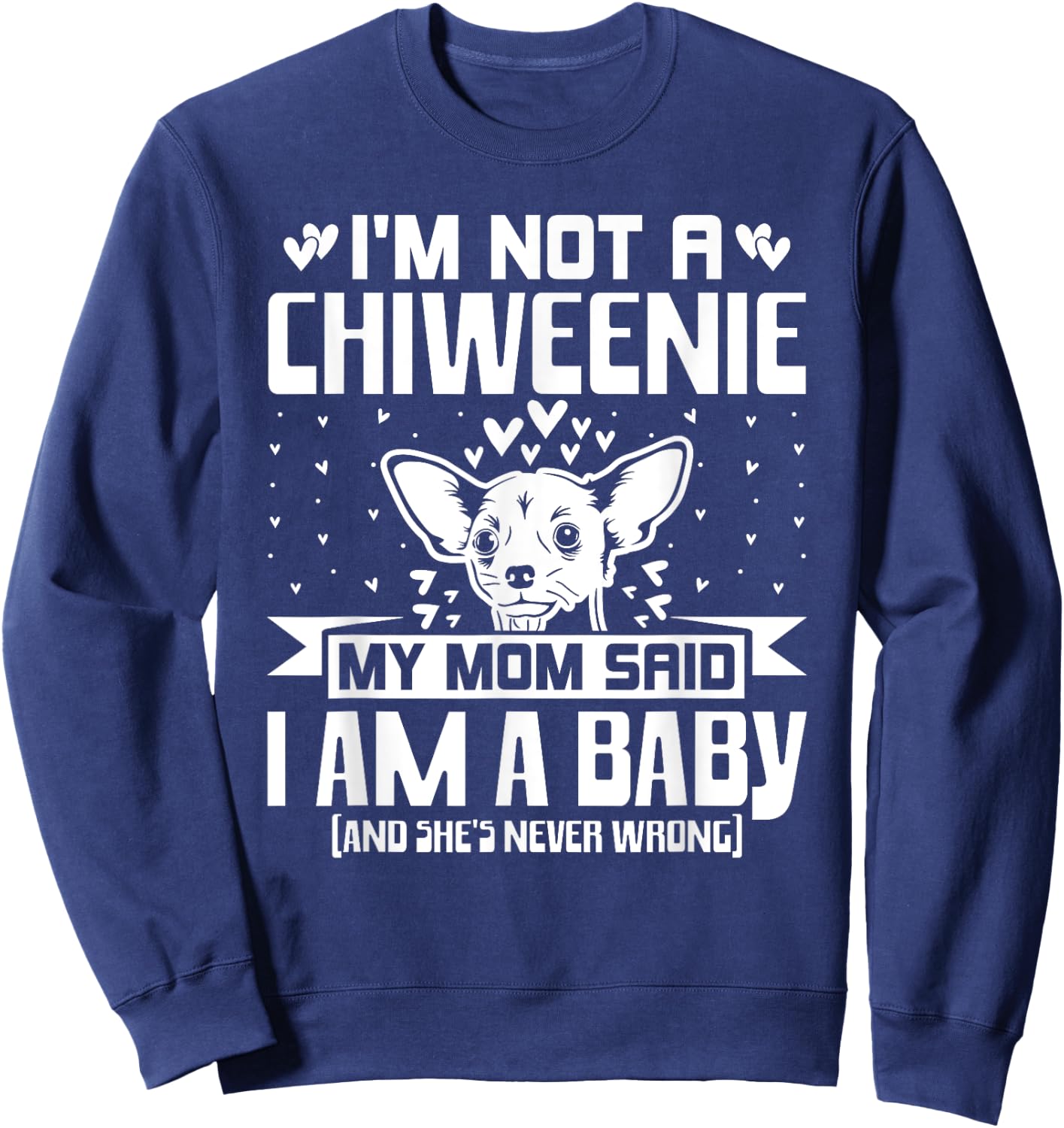 I'm Not A Chiweenie Funny Chiweenie Mom Dad Dog Lover Sweatshirt - Sweatshirt | Navy