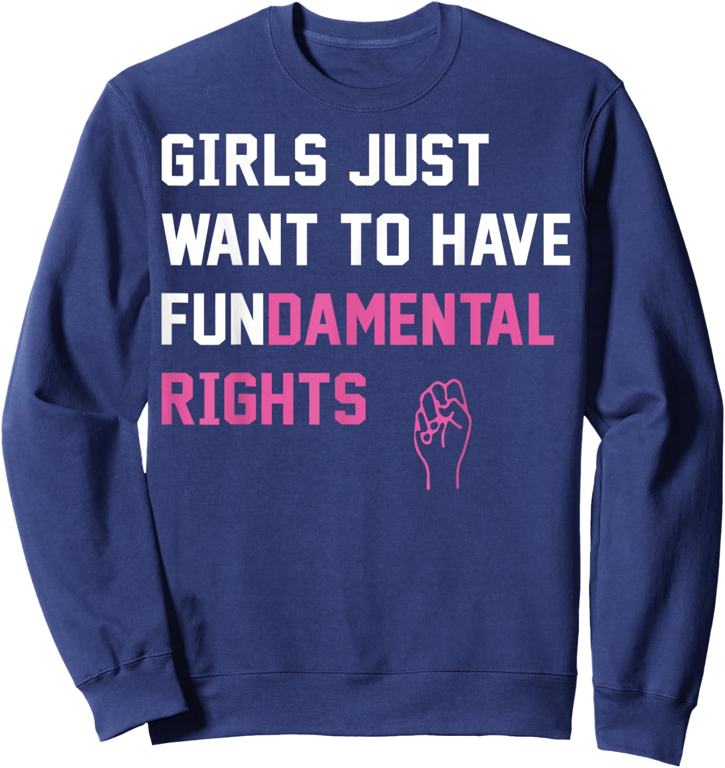 Girls Just want To Have Fundamental Rights Sweatshirt - Sweatshirt | Navy