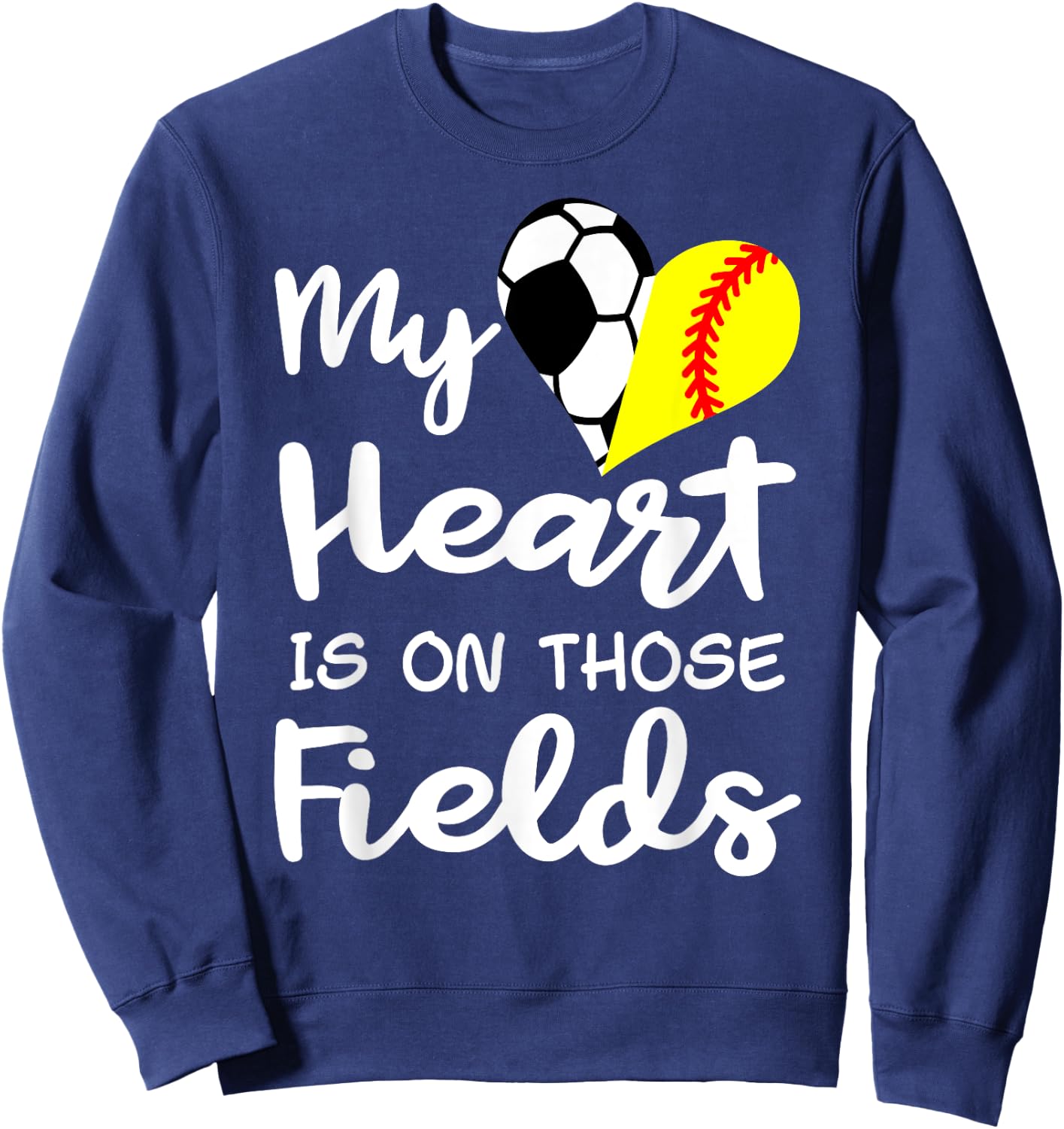 My Heart Is On Those Fields Funny Soccer Softball Player Mom Sweatshirt - Sweatshirt | Navy