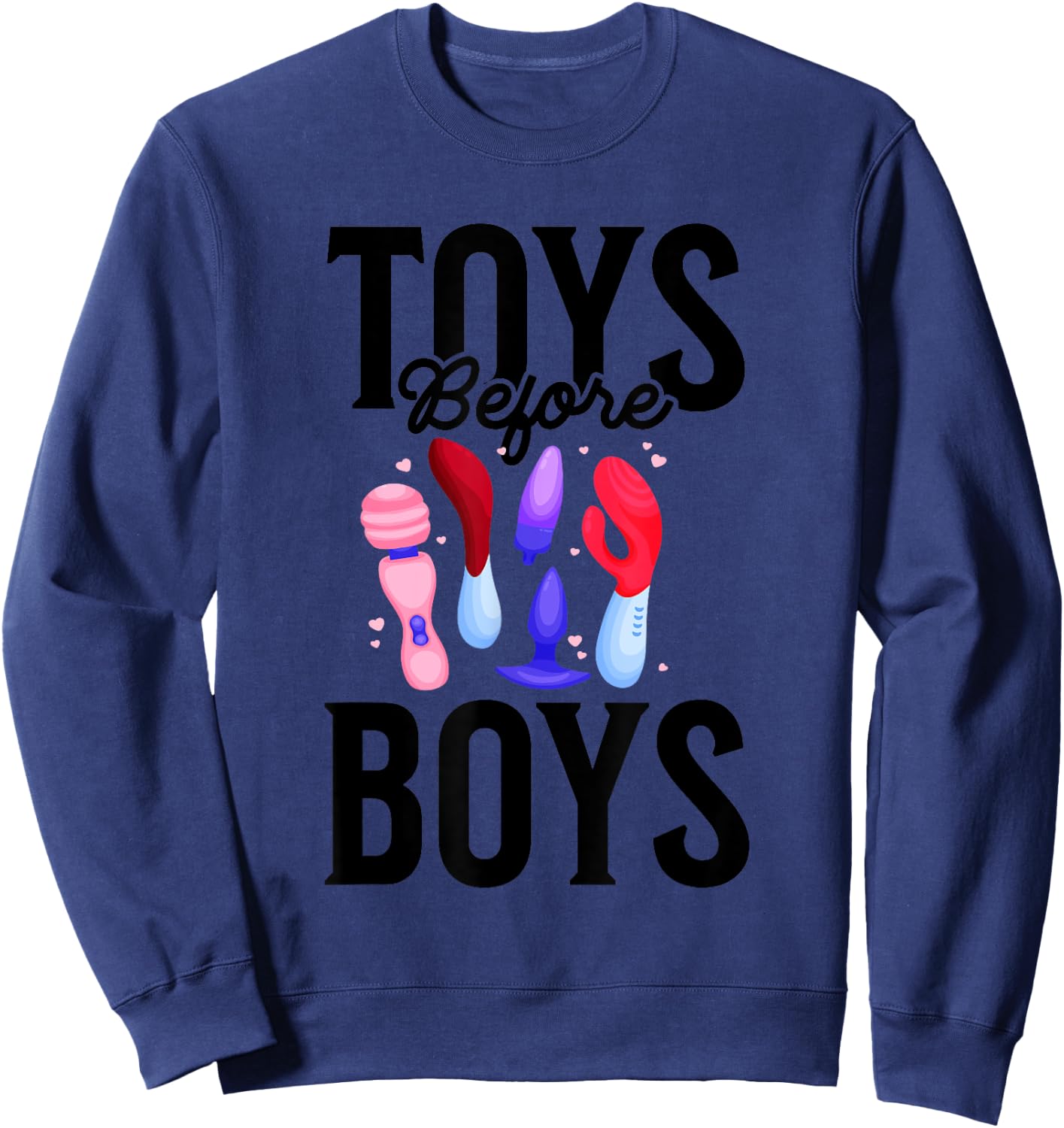 Toys Before Boys Funny Adult Humor Women's Embarrassing Sweatshirt - Sweatshirt | Navy