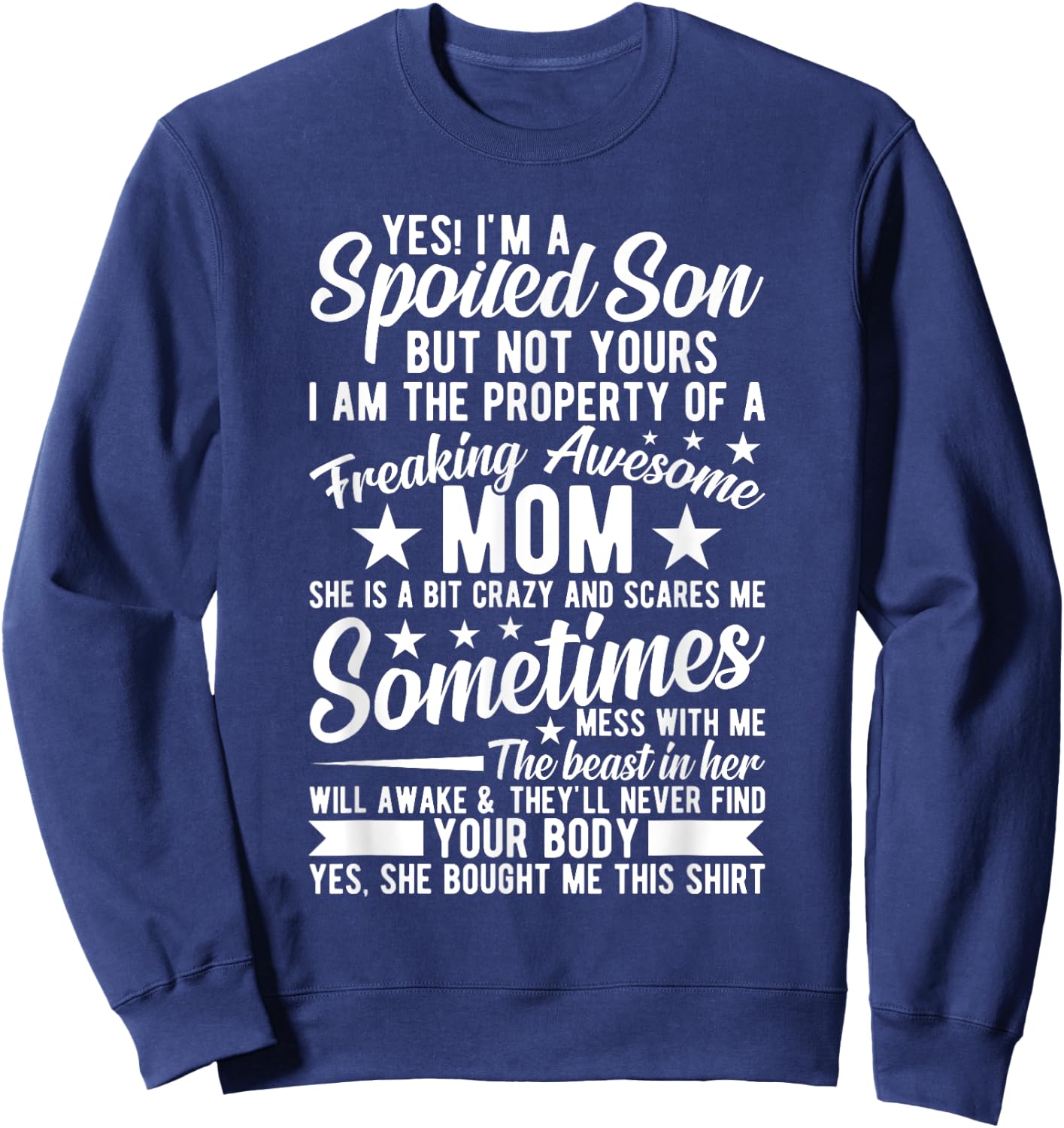 Yes I'm A Spoiled Son But Not Yours Freaking Awesome Mom Sweatshirt - Sweatshirt | Navy