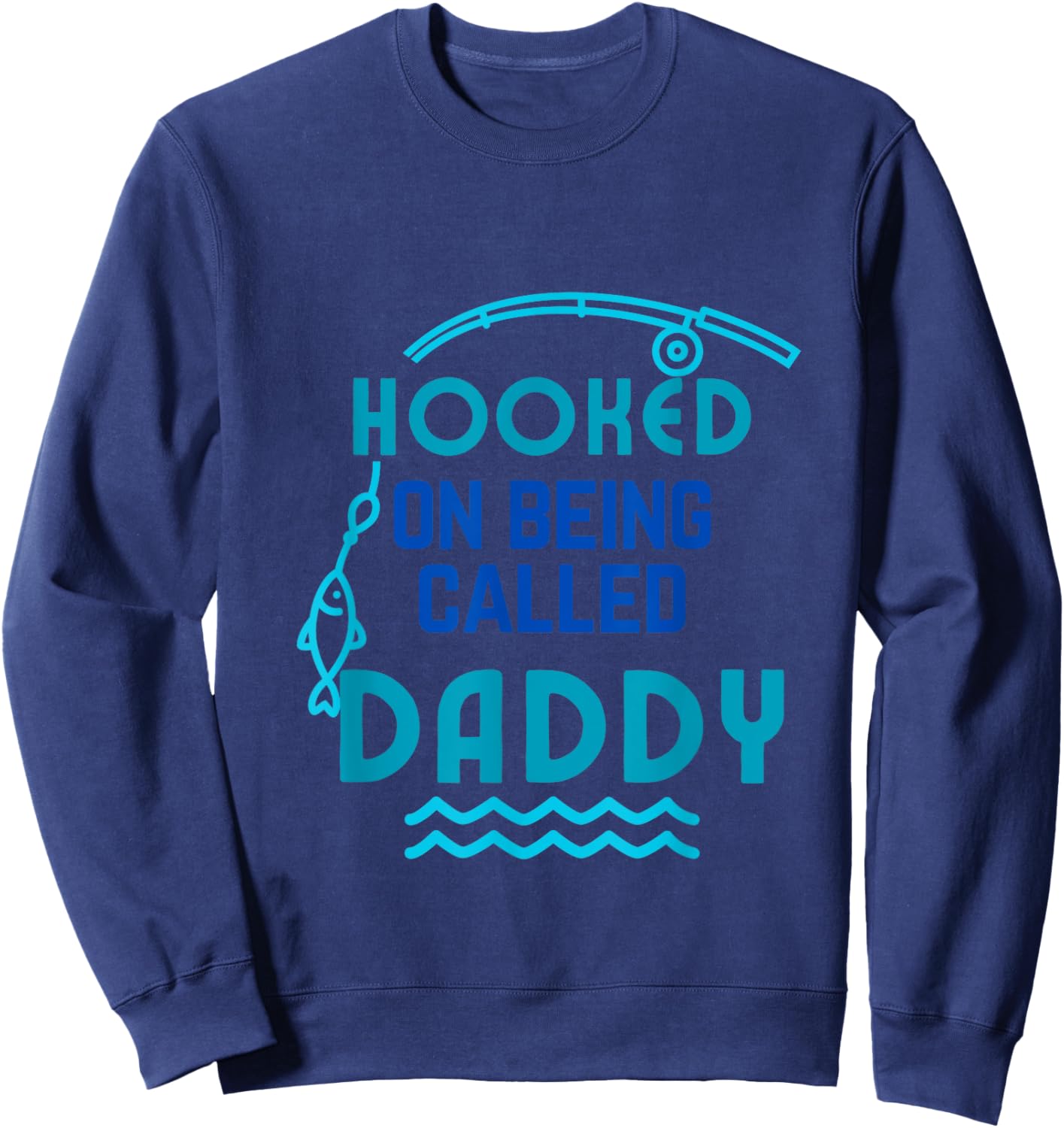 Hooked on Being Called Daddy Father's Day Dad Daddy Gift Sweatshirt - Sweatshirt | Navy