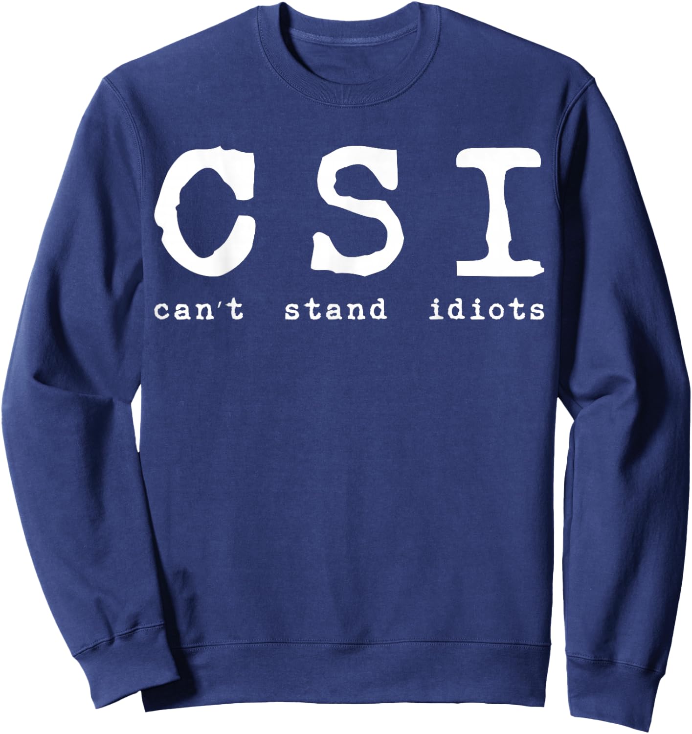 Csi Can't Stand Idiots Police Sweatshirt - Sweatshirt | Navy