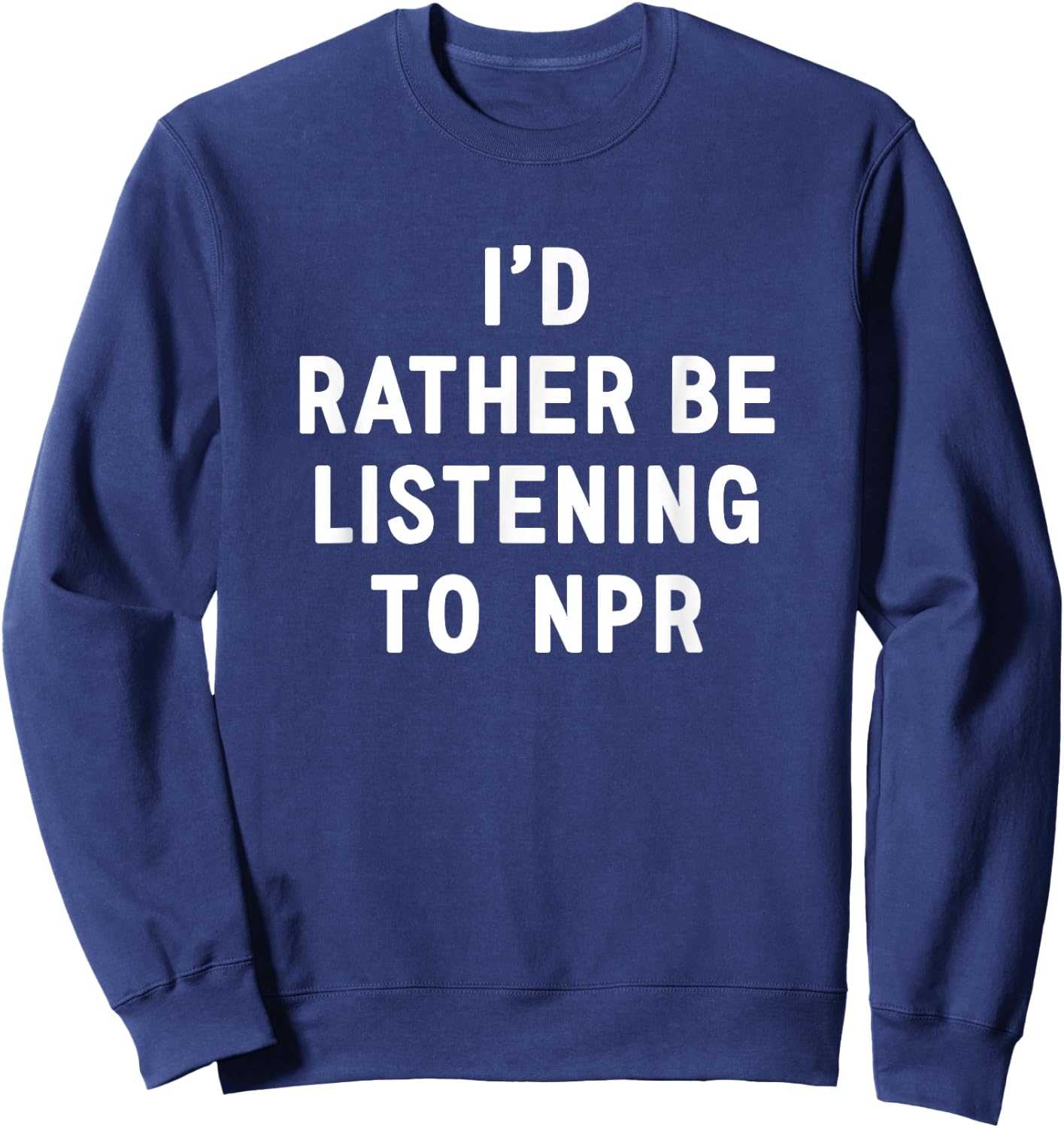 NPR : I'd Rather Be Listening to NPR - Black, Small, -Adults Sweatshirt - Sweatshirt | Navy