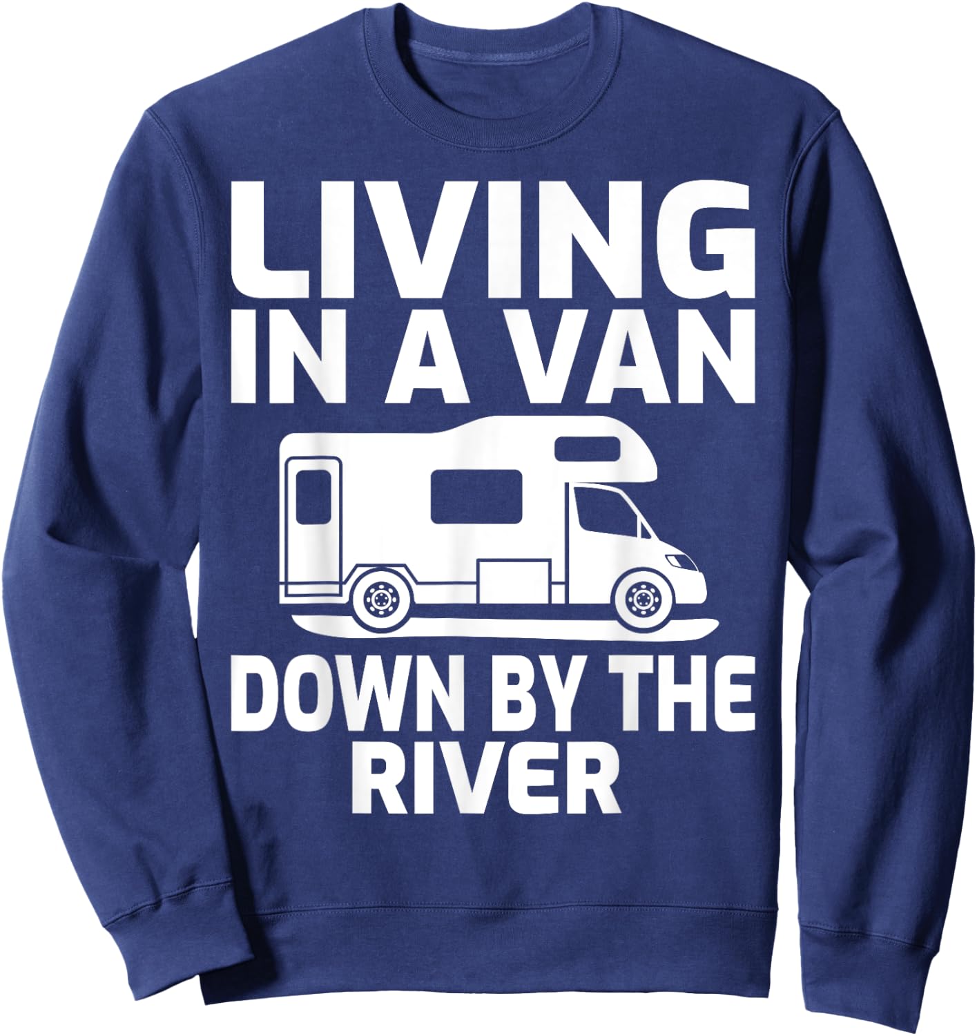 Living In A Van Down By The River RV Camping Sweatshirt - Sweatshirt | Navy