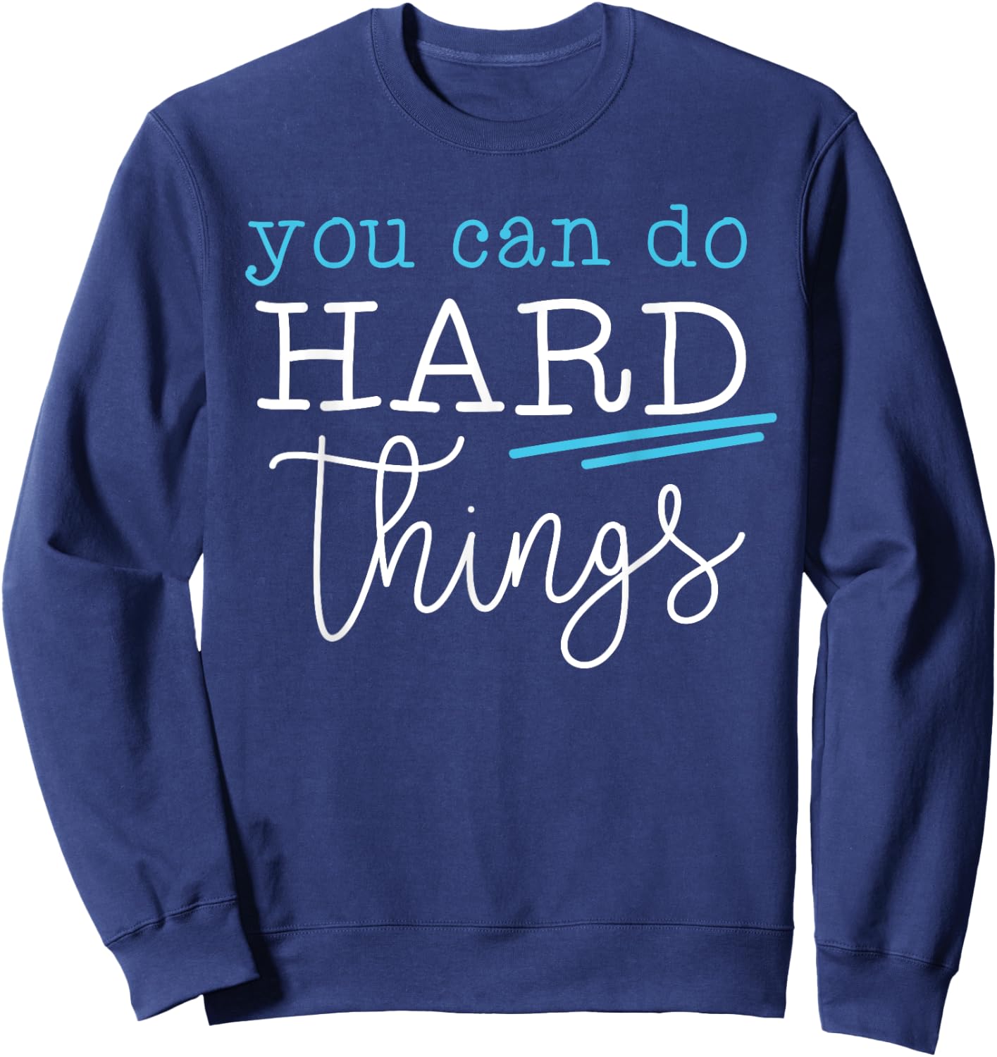 You Can Do Hard Things Inspirational Quote Motivation Saying Sweatshirt - Sweatshirt | Navy
