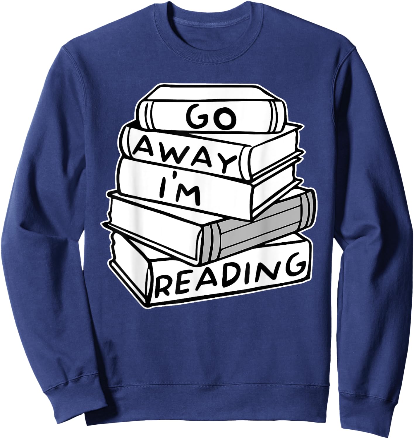 Go Away I'm Reading Book Lover Gift Sweatshirt - Sweatshirt | Navy
