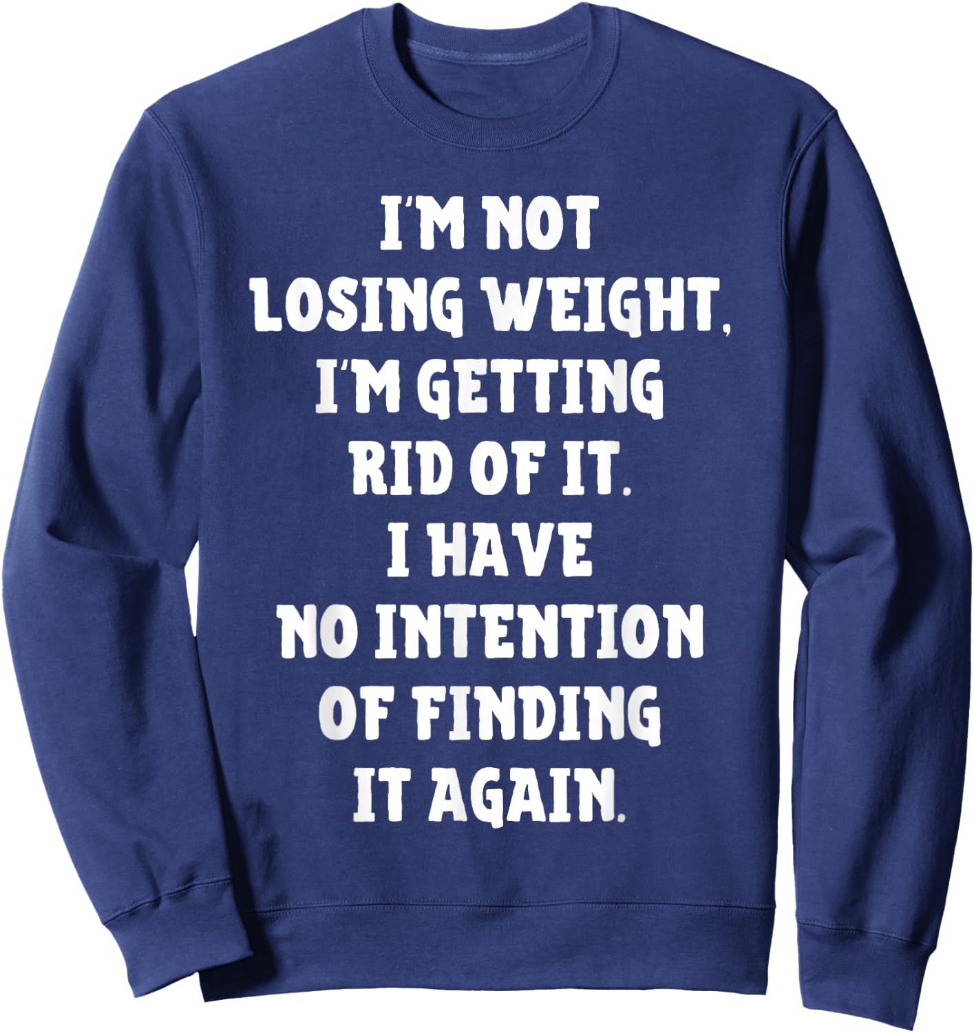 I'm Not Losing Weight Im Getting Rid Of It Funny Weight Loss Sweatshirt - Sweatshirt | Navy