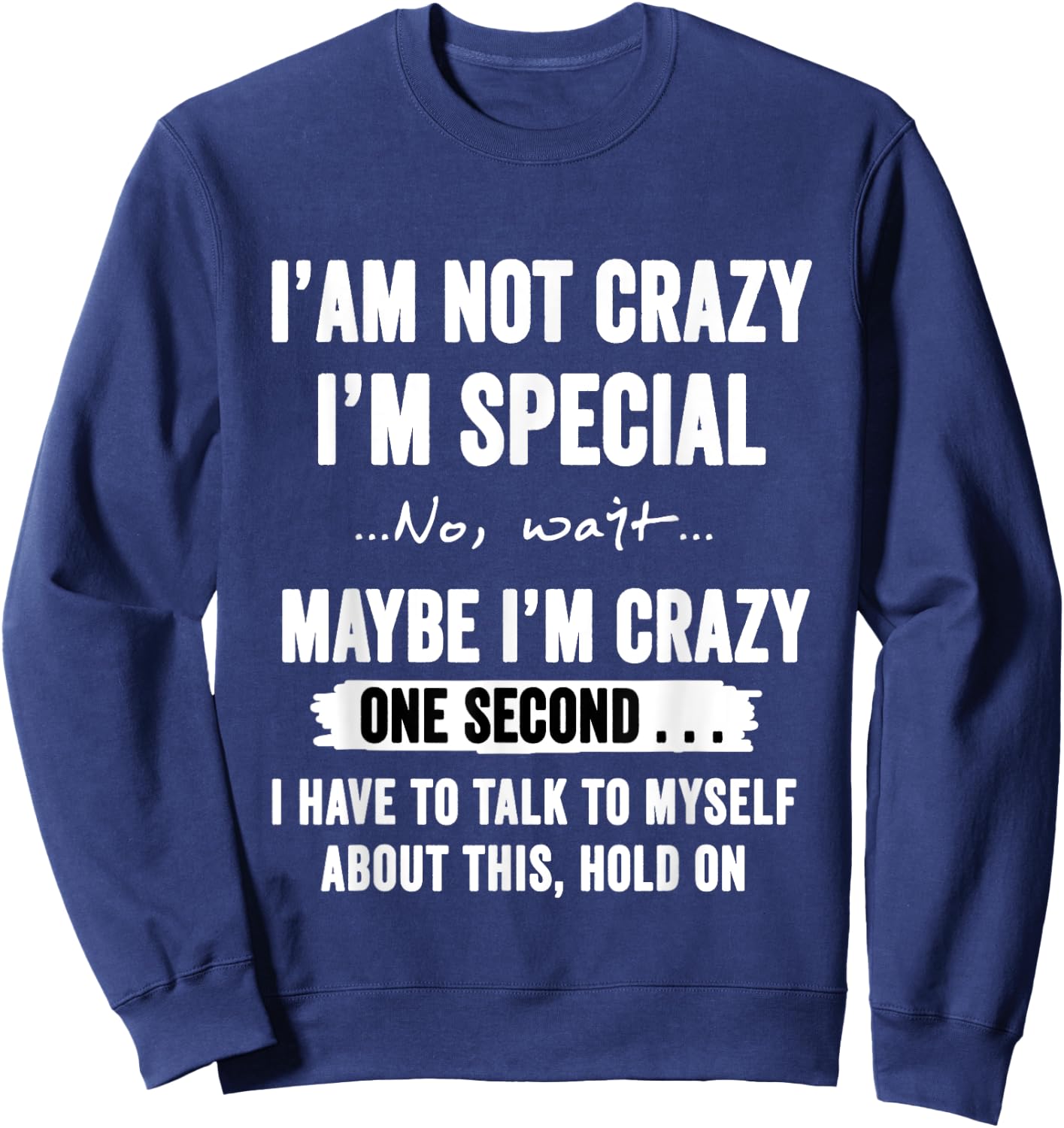 I'm Not Crazy I'm Special No Wait Maybe I'm Crazy One Second Sweatshirt - Sweatshirt | Navy