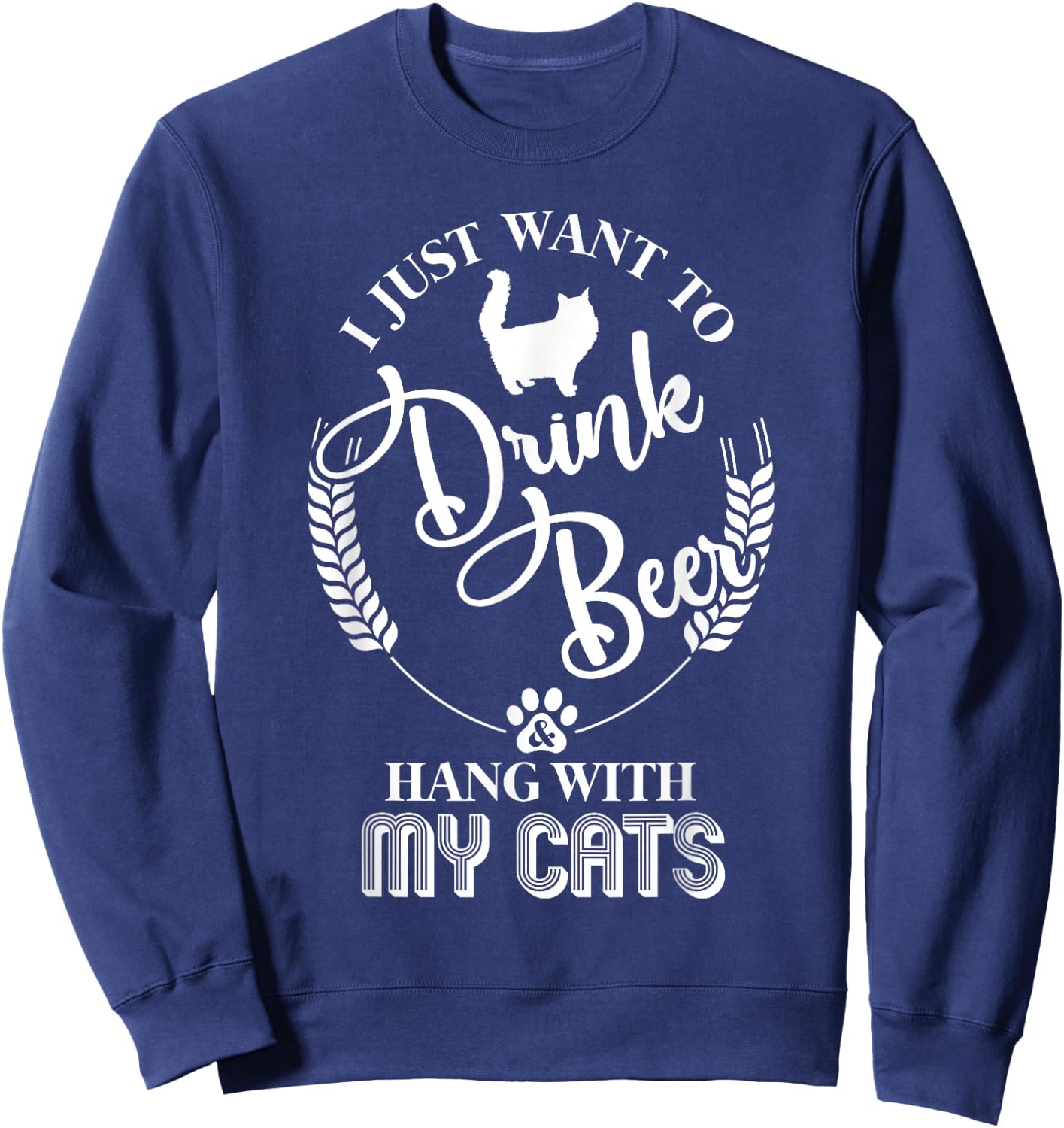 I Just Want to Drink Beer and Hang With My Cats Sweatshirt - Sweatshirt | Navy