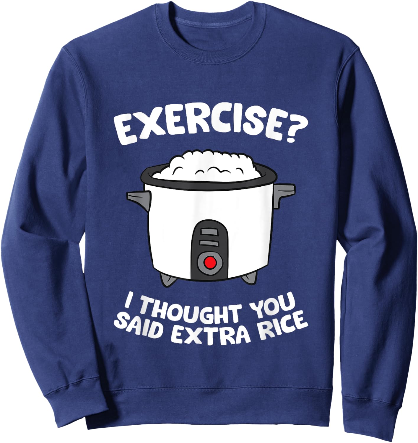 School Exercise I Thought You Said Extra Rice Rice Cooker Sweatshirt - Sweatshirt | Navy