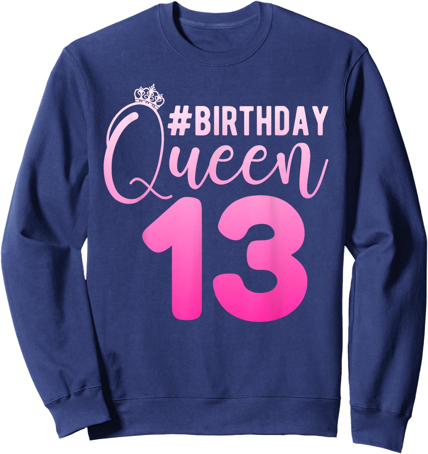13th Birthday Queen Girls 13 Years Cute Teenager Birthday Sweatshirt - Sweatshirt | Navy