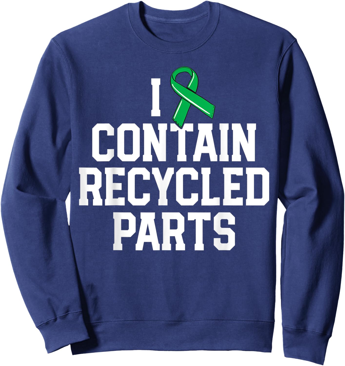 Kidney Transplant Survivor Gifts I Contain Recycled Parts Sweatshirt - Sweatshirt | Navy