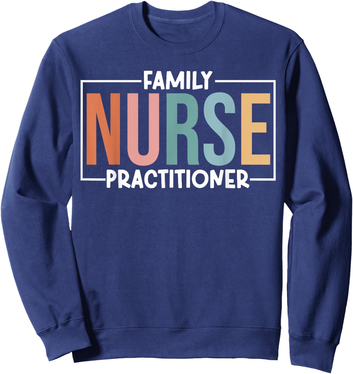 Family Nurse Practitioner Appreciation Day FNP Women Nurse Sweatshirt - Sweatshirt | Navy