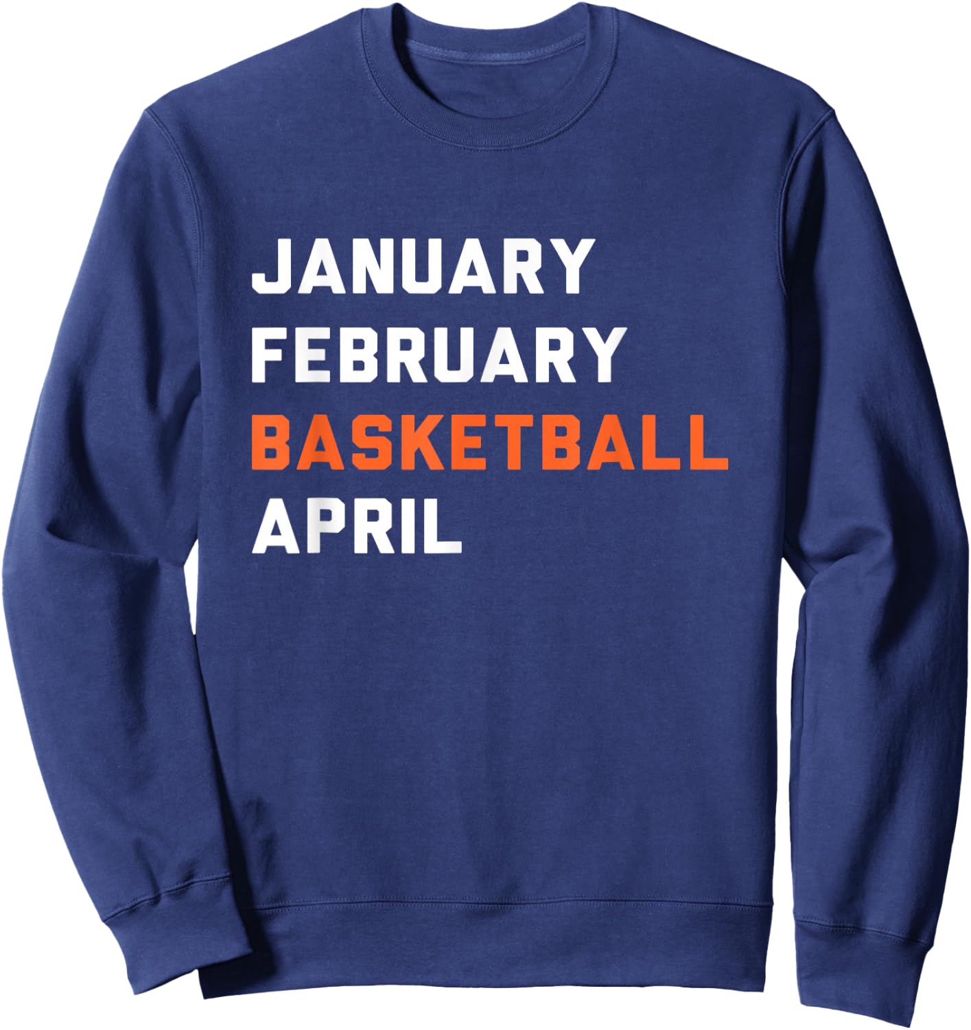 January February Basketball April - Madness College Sweatshirt - Sweatshirt | Navy