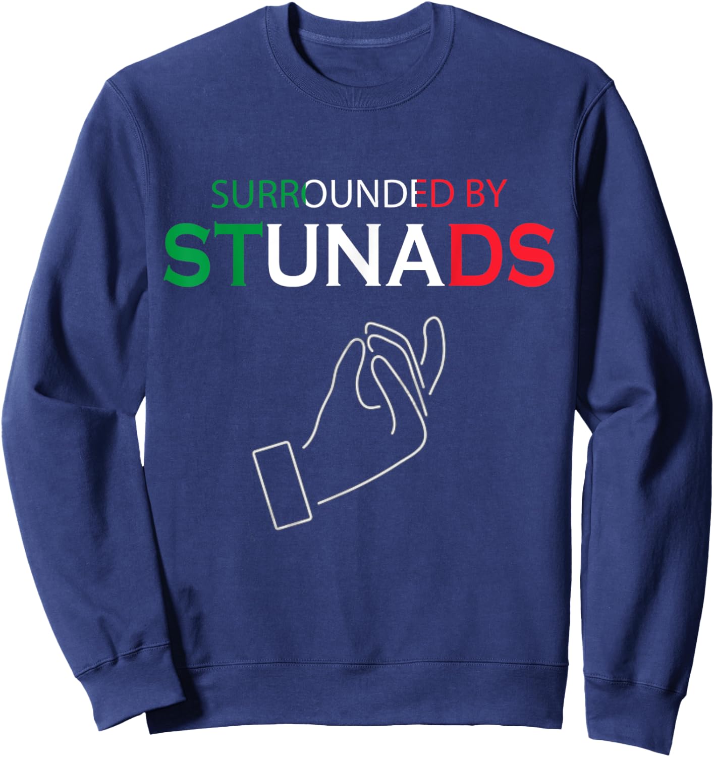 Funny Italian Sayings Surrounded By Stunads Sweatshirt - Sweatshirt | Navy