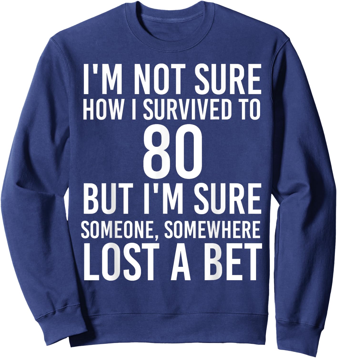 Funny 80th Birthday 80 Years Old Happy Bday Men Women Gift Sweatshirt - Sweatshirt | Navy
