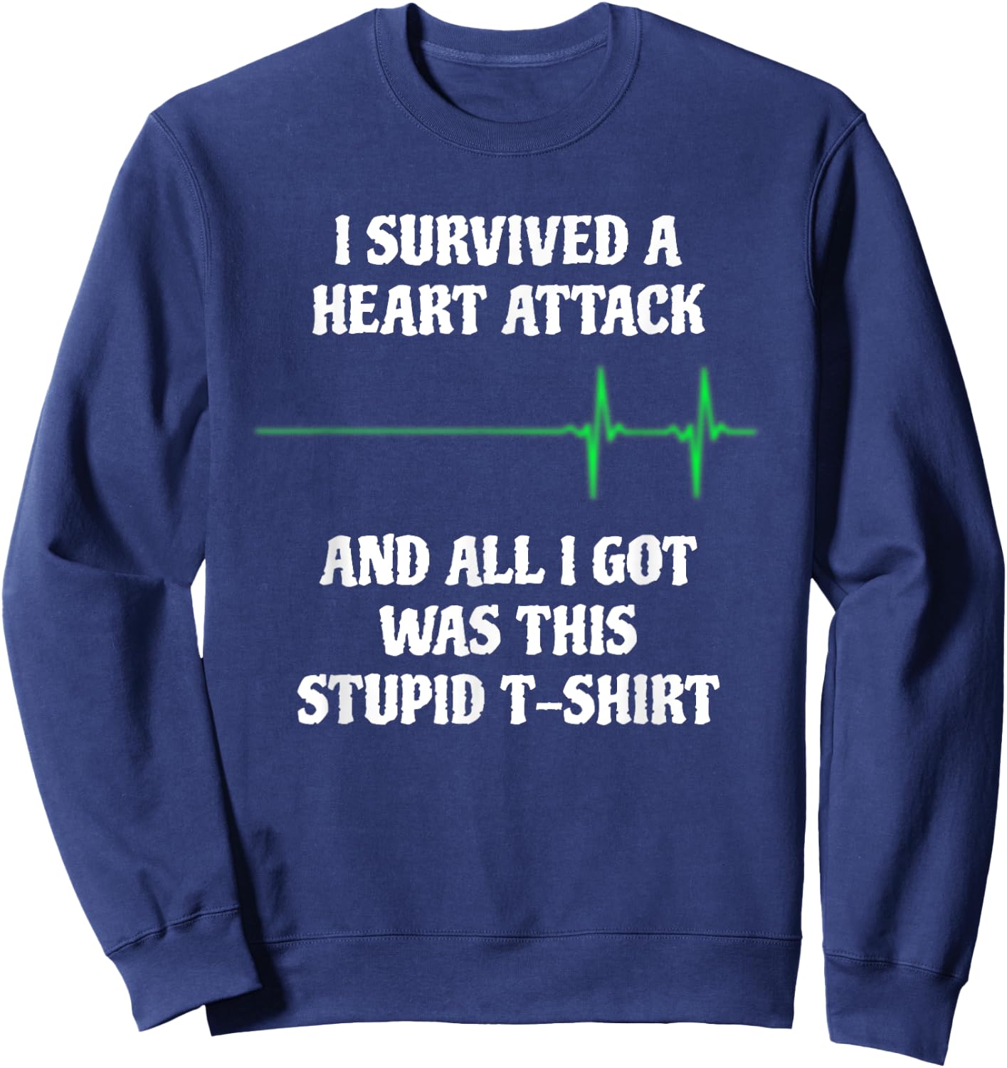 I Survived A Heart Attack Funny Heart Attack Survivor Sweatshirt - Sweatshirt | Navy