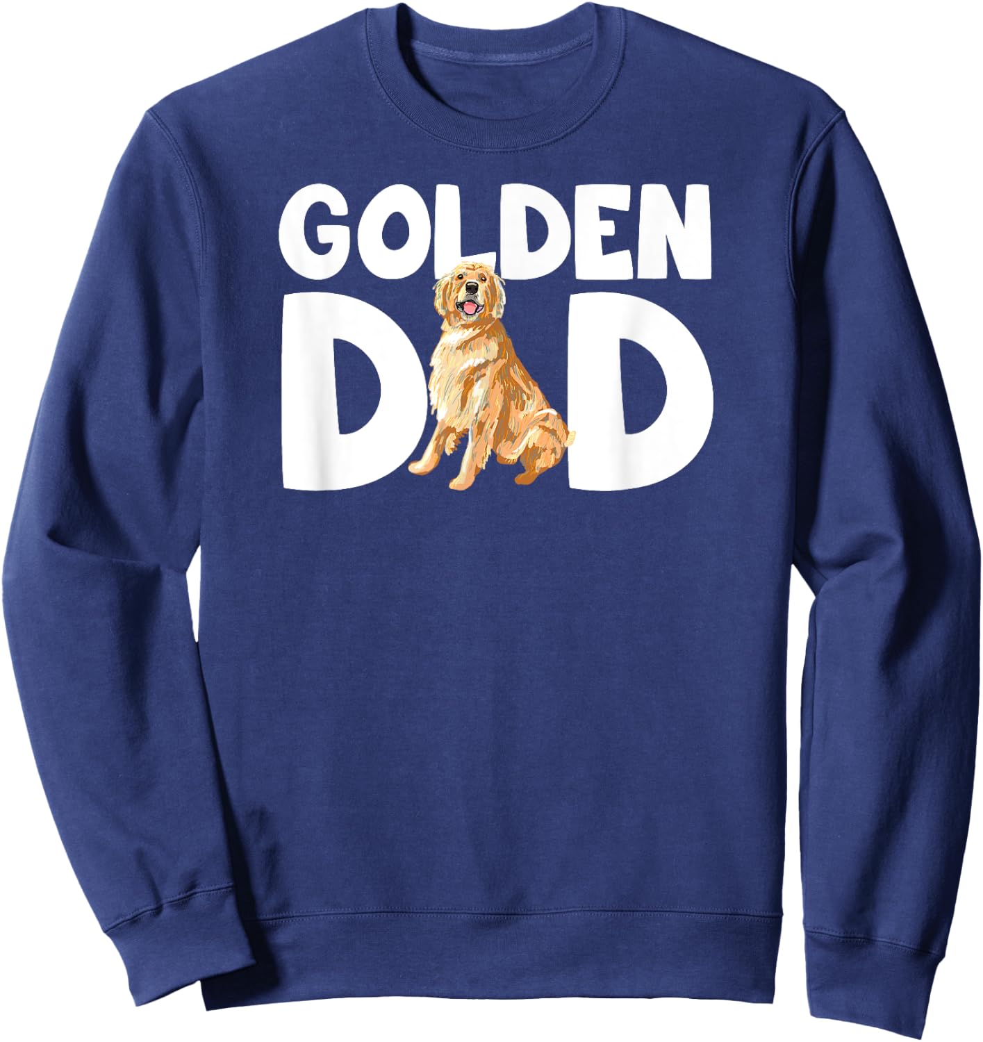 Funny Golden Lover I Love My Golden Retriever Dad Pet Owner Sweatshirt - Sweatshirt | Navy