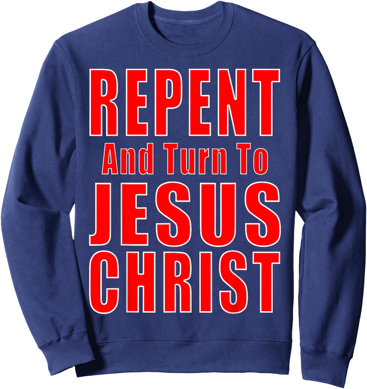 Repent & Believe in Jesus Christ Christian Evangelism Repent Sweatshirt - Sweatshirt | Navy