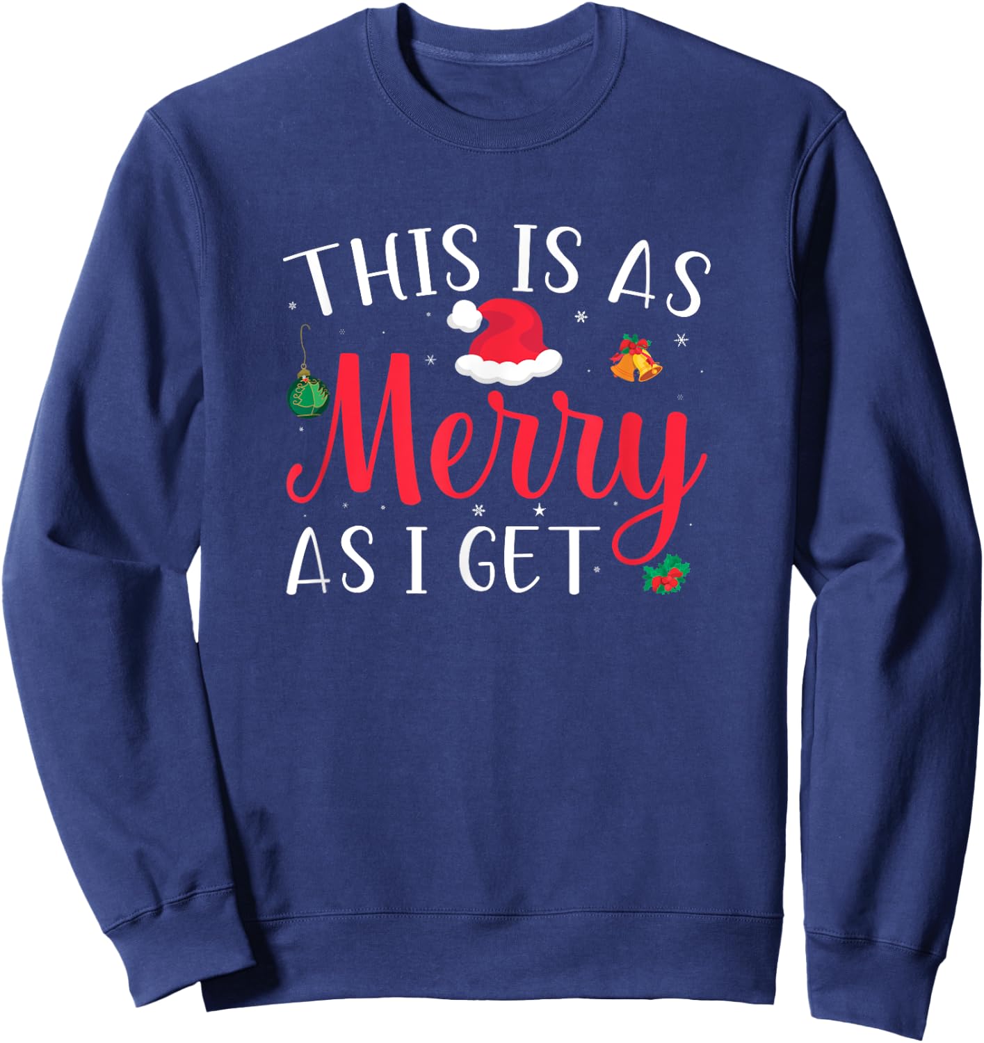 This Is As Merry As I Get Xmas Quotes Holiday Gift Christmas Sweatshirt - Sweatshirt | Navy