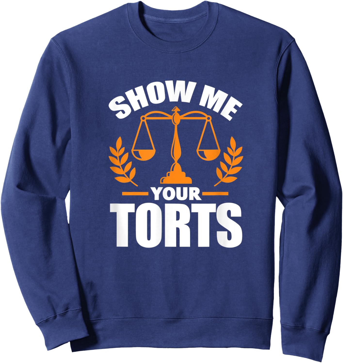Show Me Your Torts Funny Lawyer Attorney Law Student Sweatshirt - Sweatshirt | Navy