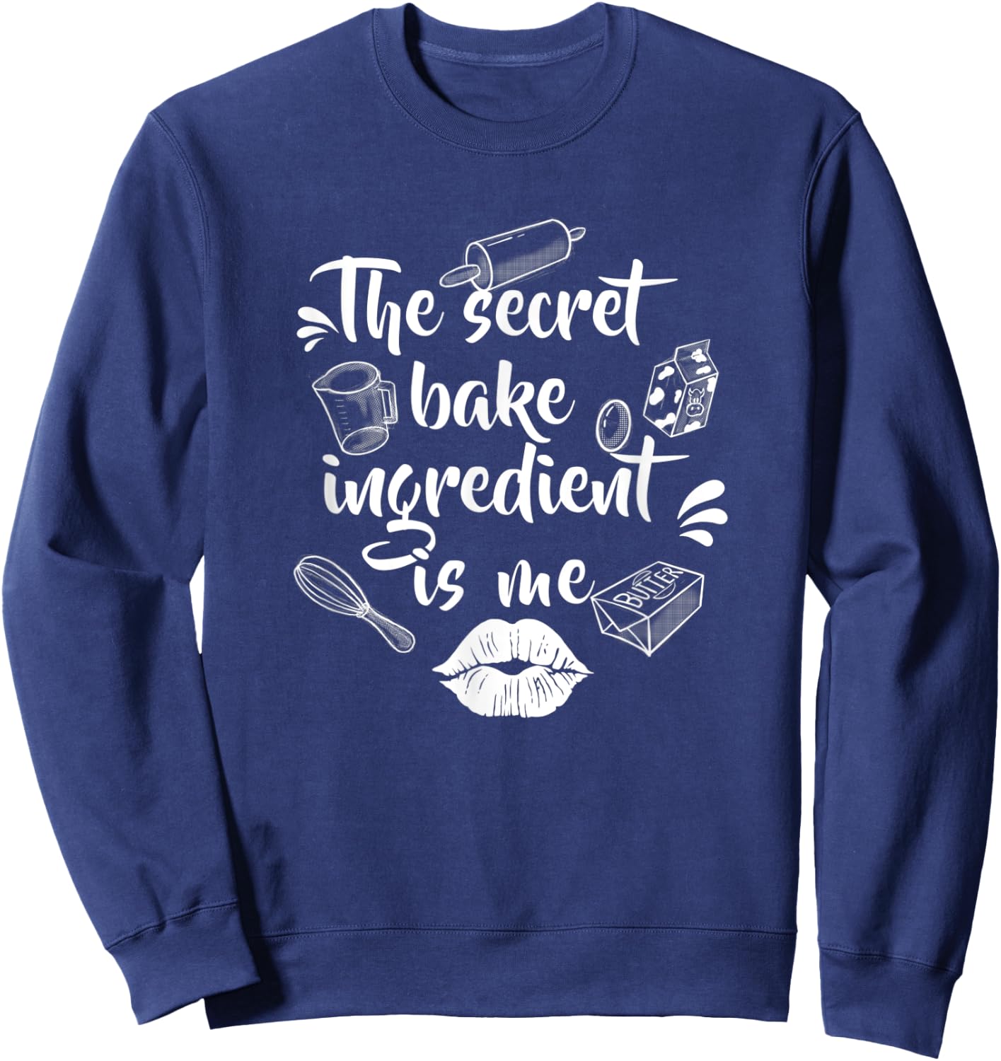 The secret baking ingredient is me | Bakery or hobby baker Sweatshirt - Sweatshirt | Navy