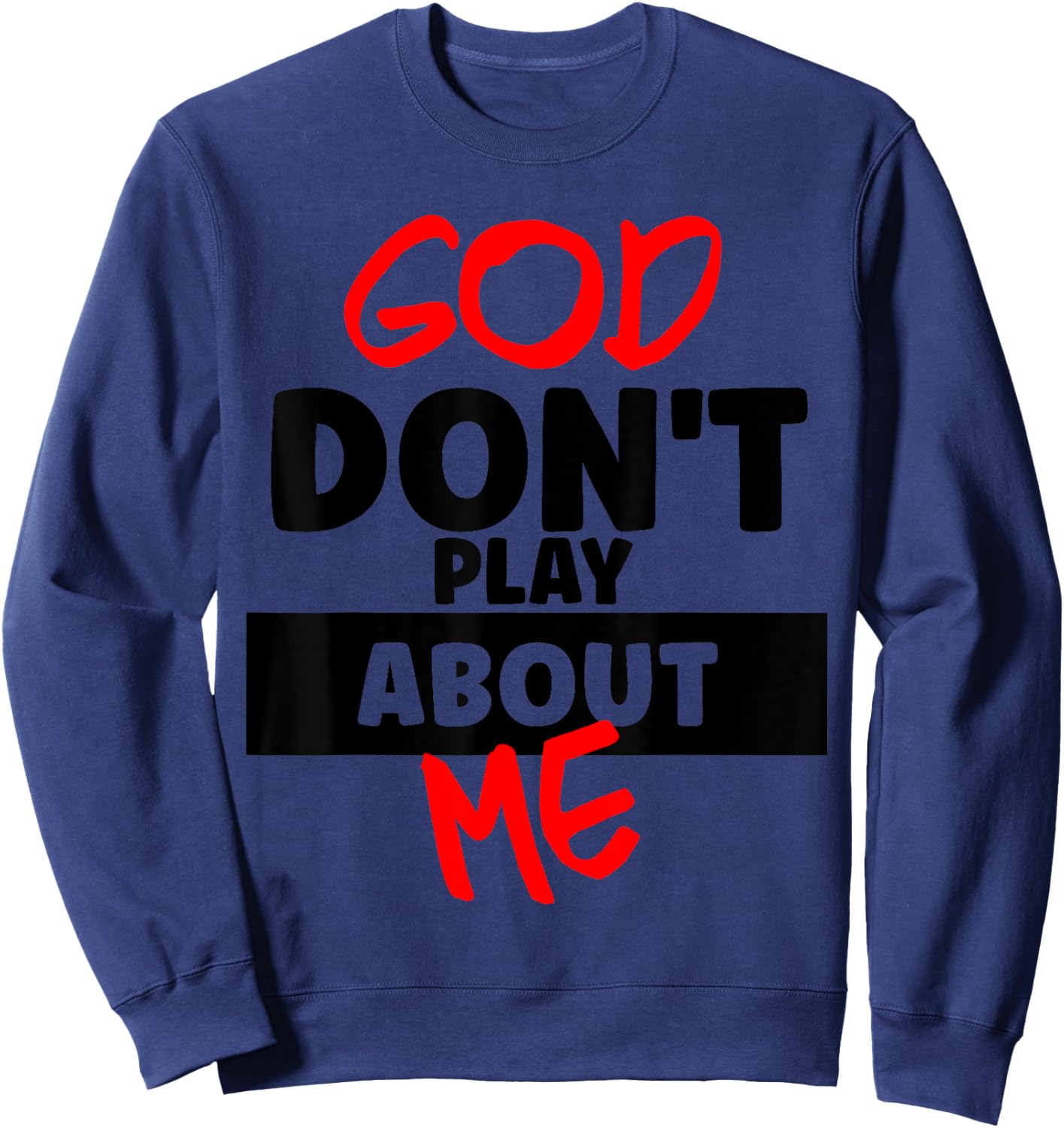 God Don't Play About Me Humor Funny Christian Jesus Quote Sweatshirt - Sweatshirt | Navy