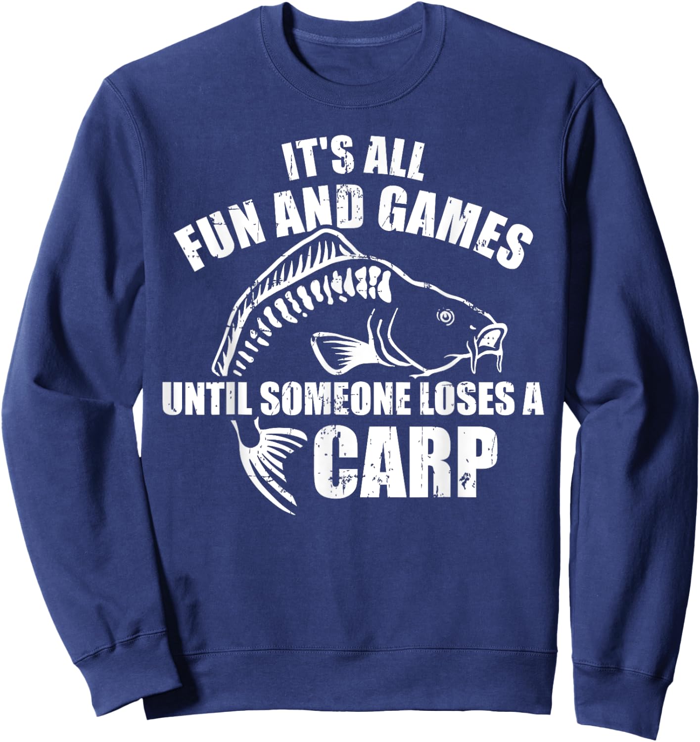 Carp fishing It's all fun and games until someone loses Sweatshirt - Sweatshirt | Navy
