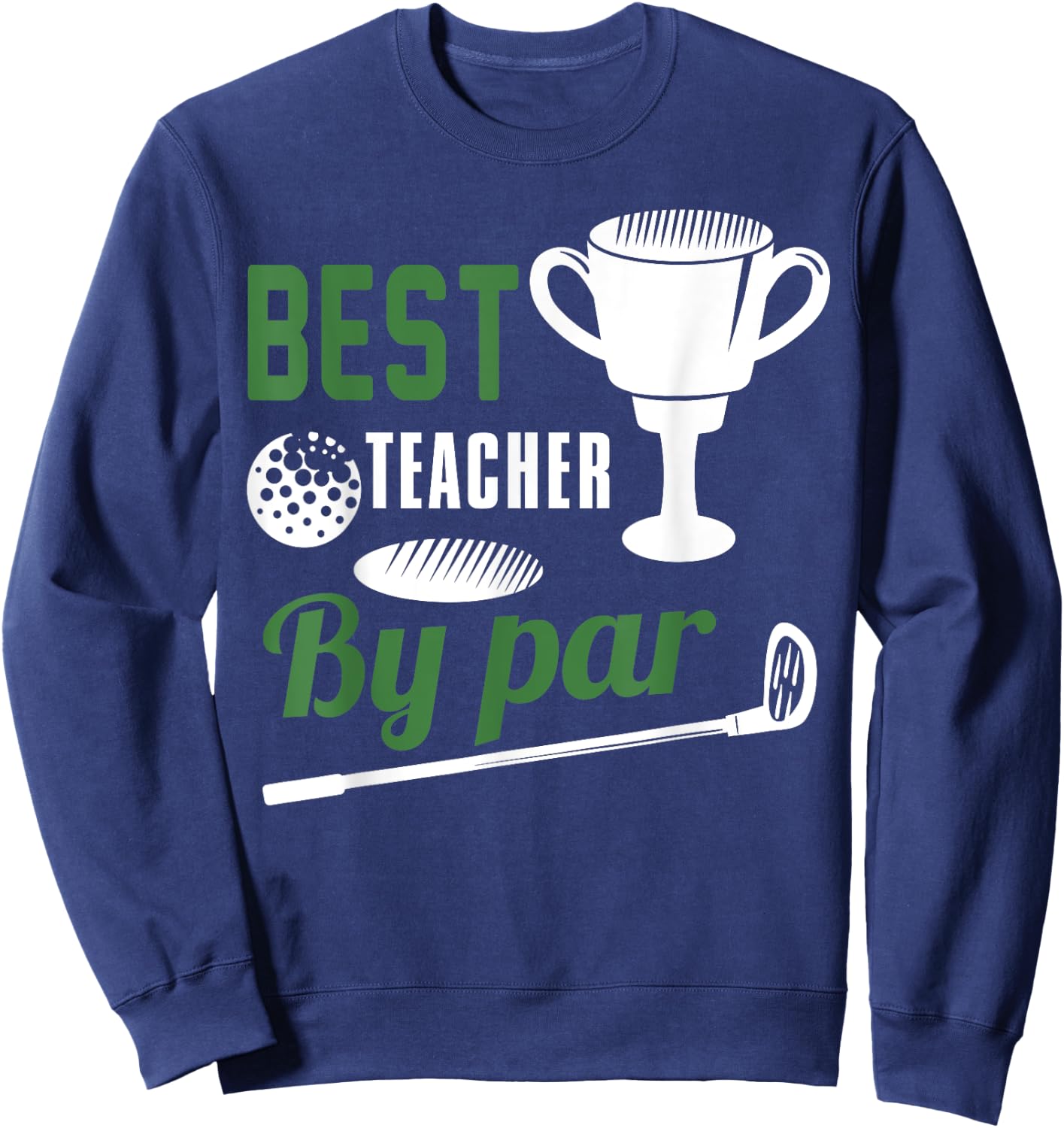 Best Teacher By Par Golf Golfer Gift Sweatshirt - Sweatshirt | Navy