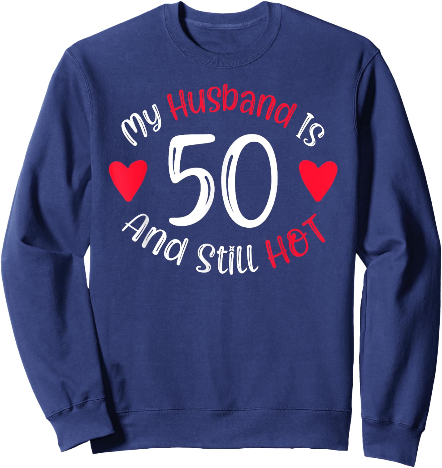 Women's My Husband is 50 and Still Hot Funny 50th Birthday G Sweatshirt - Sweatshirt | Navy
