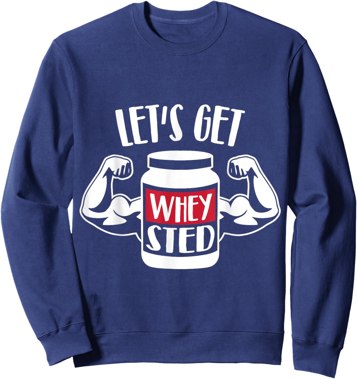 Let's get Whey-sted Sweatshirt - Sweatshirt | Navy