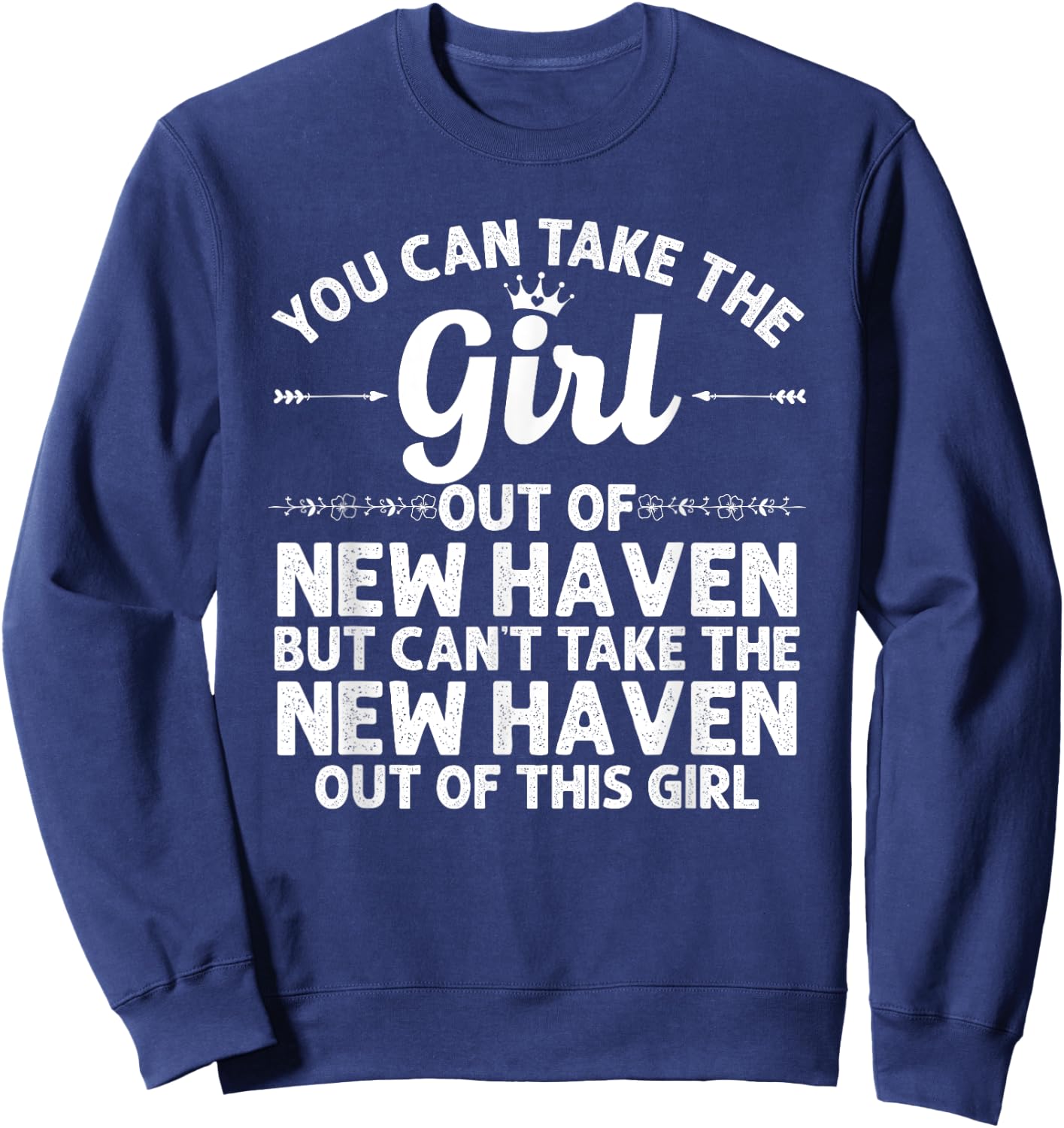 Girl Out Of NEW HAVEN CT CONNECTICUT Gift Funny Home Roots Sweatshirt - Sweatshirt | Navy
