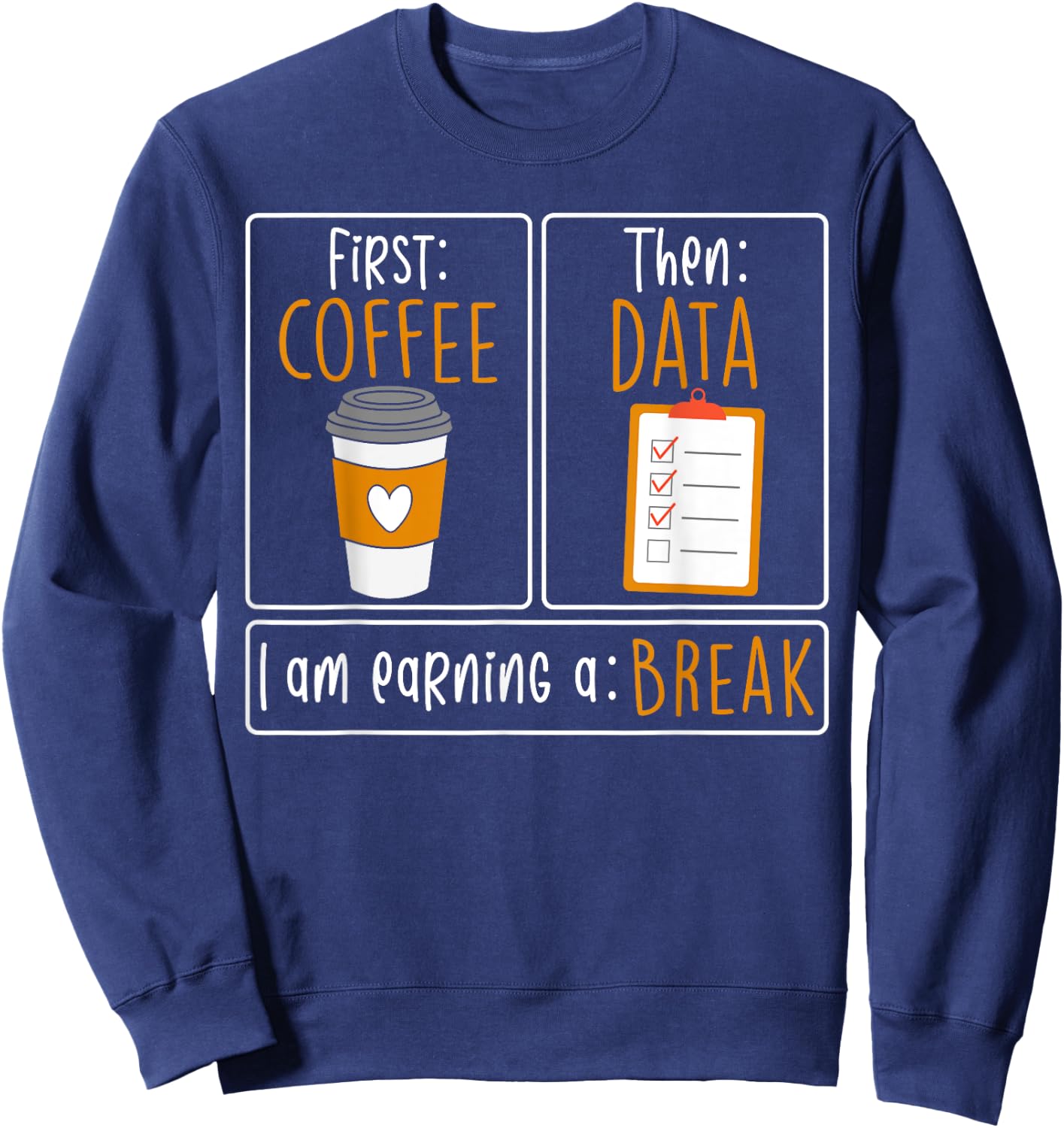 First Coffee Then Data I am Earning A Break SPED Teacher Women Sweatshirt - Sweatshirt | Navy