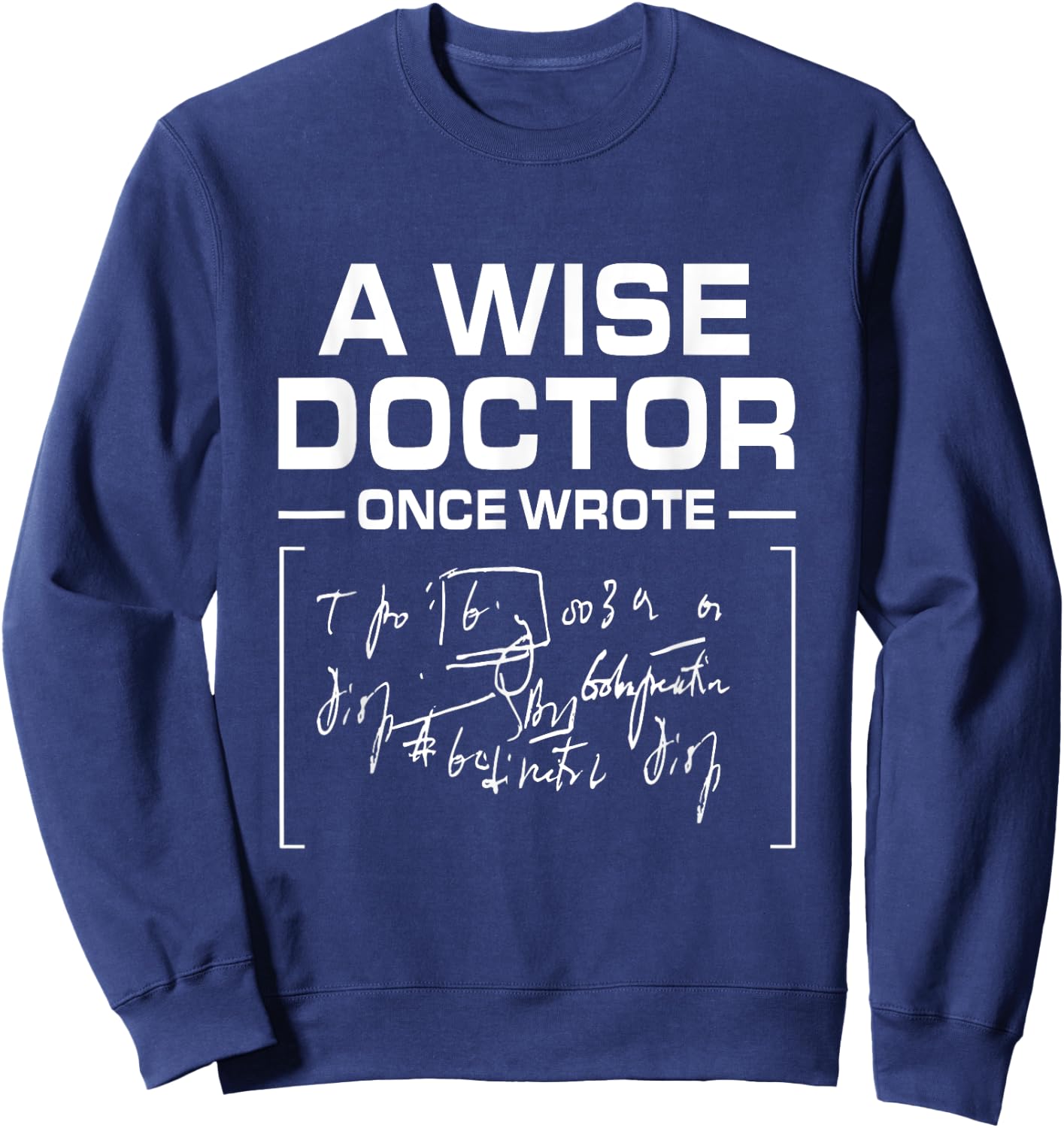 A Wise Doctor Once Wrote I Doctor Funny Medic Doctor Sweatshirt - Sweatshirt | Navy