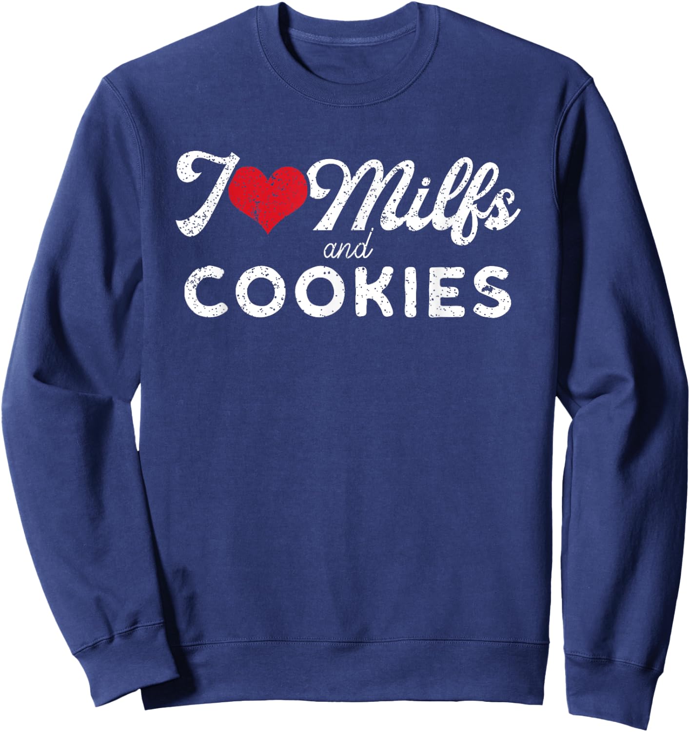I Love Milfs and Cookies Funny Cougar Lover Joke Gift Sweatshirt - Sweatshirt | Navy