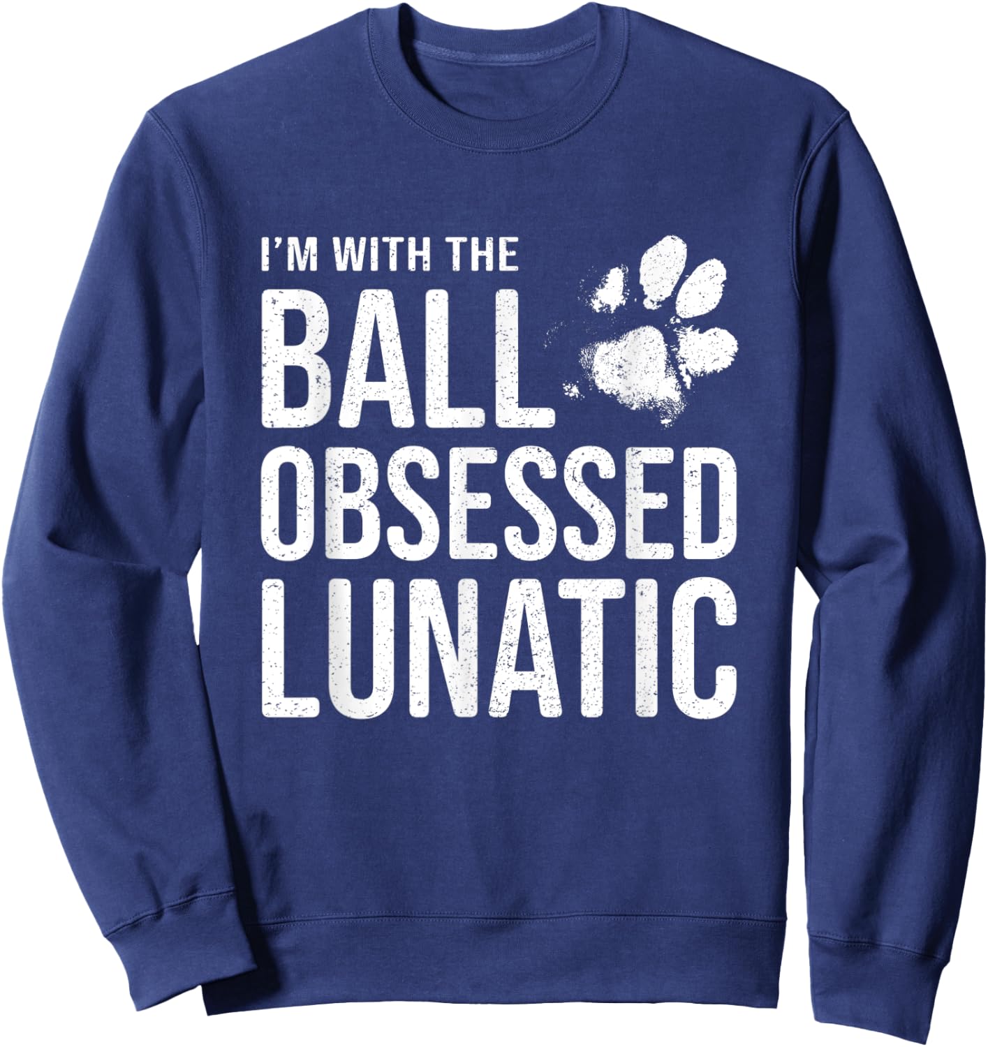 I'm with the Ball Obsessed Lunatic - Funny Dog Lover Slogan Women Sweatshirt - Sweatshirt | Navy