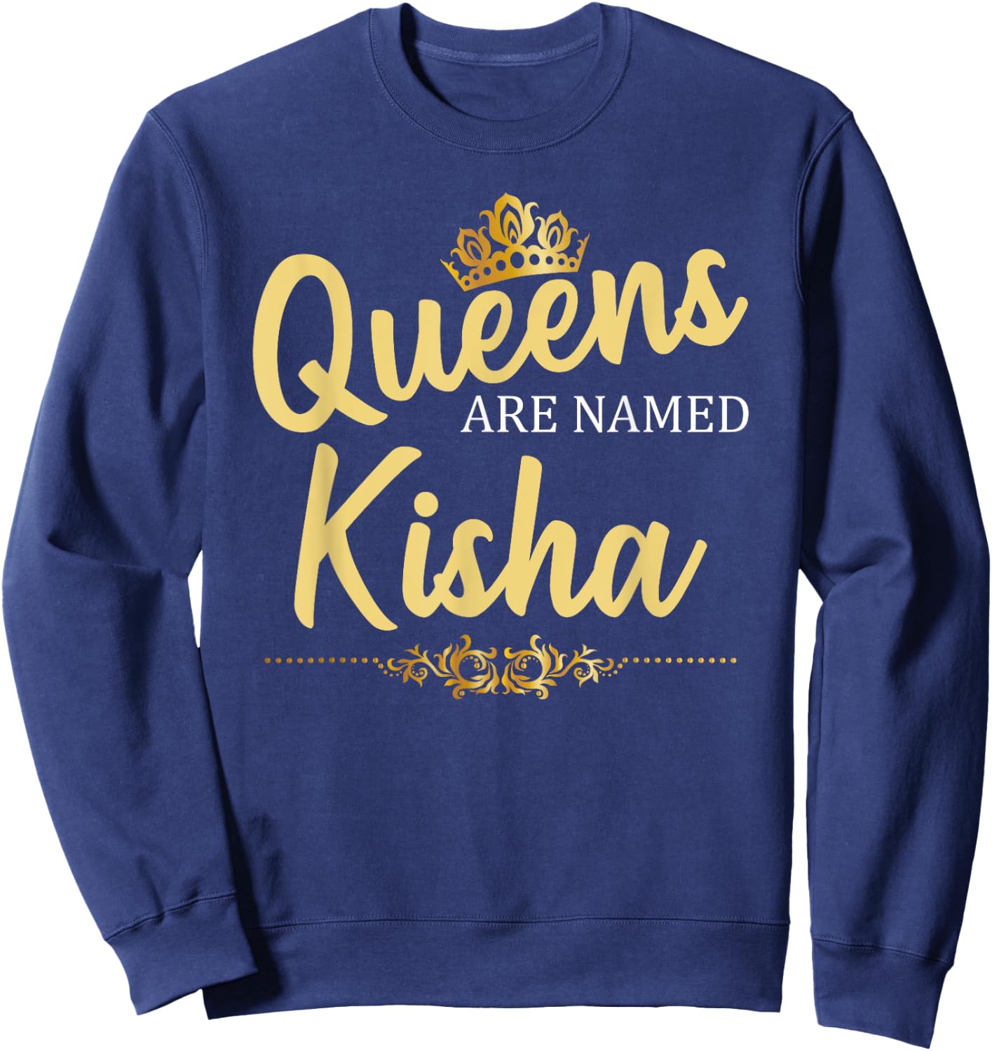 Queens Are Named KISHA Personalized Funny Birthday Gift Sweatshirt - Sweatshirt | Navy
