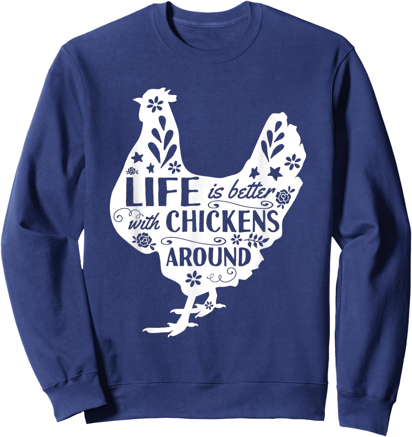 Life Is Better With Chickens Around Chicken Sweatshirt - Sweatshirt | Navy
