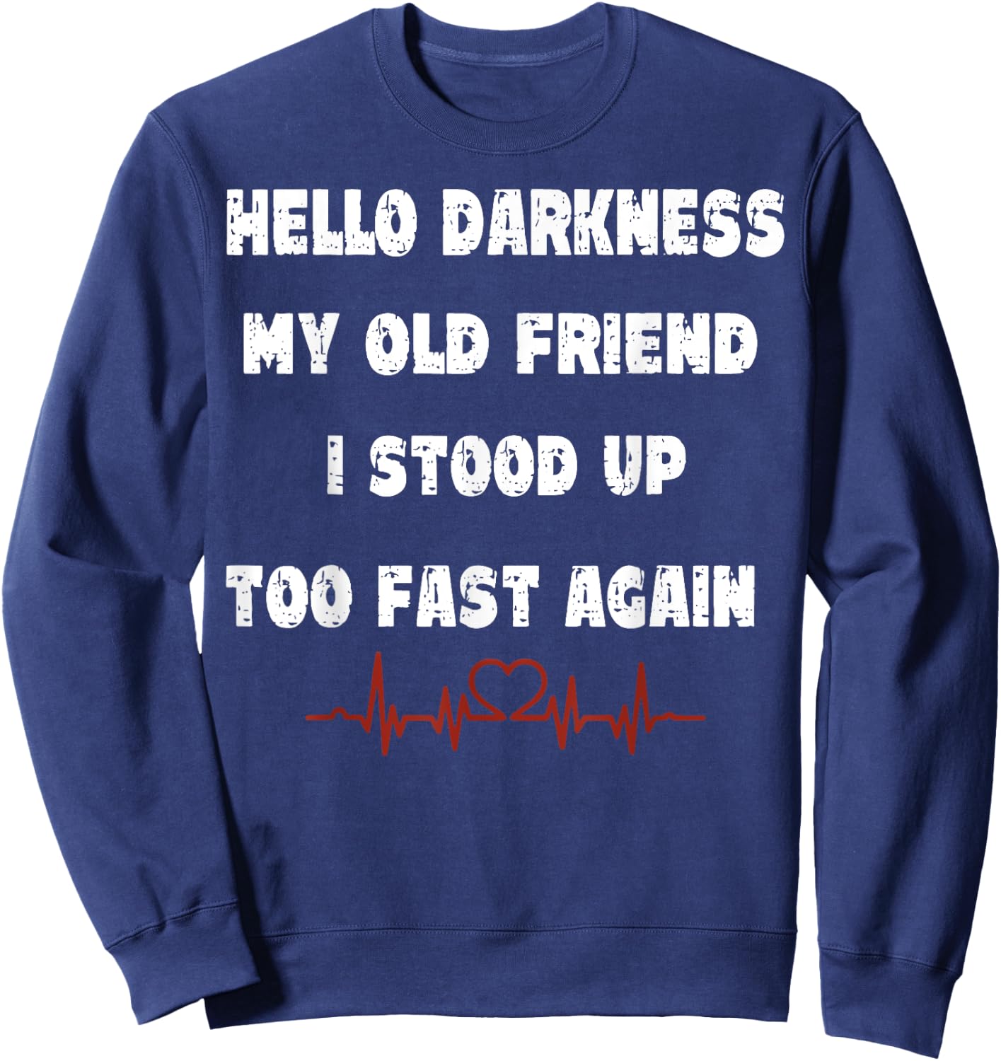 Hello Darkness My Old Friend I Stood Up Too Fast Again Sweatshirt - Sweatshirt | Navy