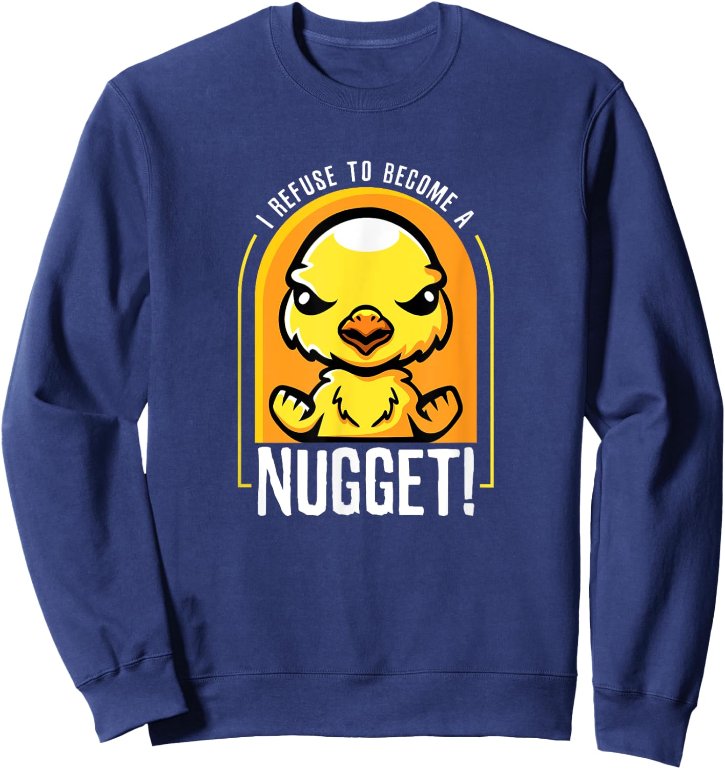 I Refuse To Become a Nugget! Angry Kawaii Chicken Hilarious Sweatshirt - Sweatshirt | Navy