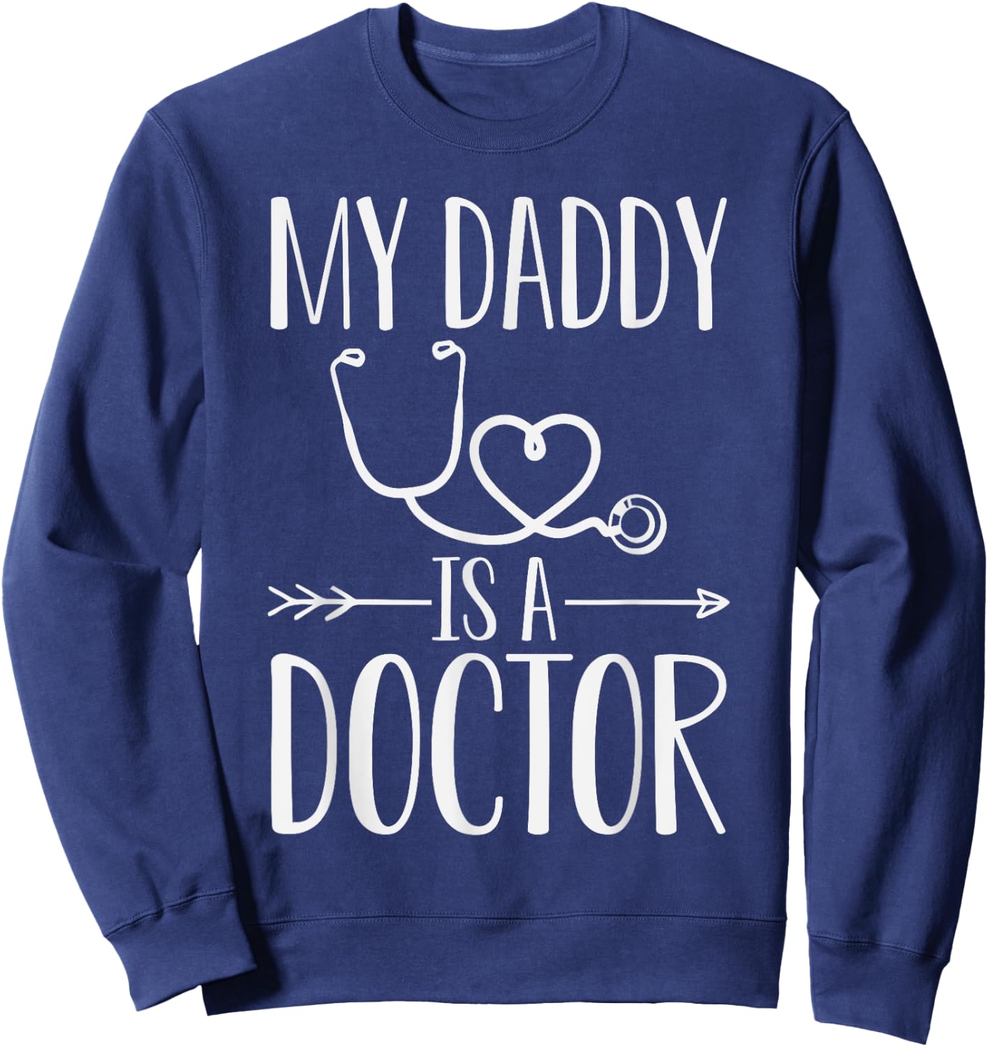 My Daddy Is A Doctor Quote Son Or Daughter Sayings Sweatshirt - Sweatshirt | Navy