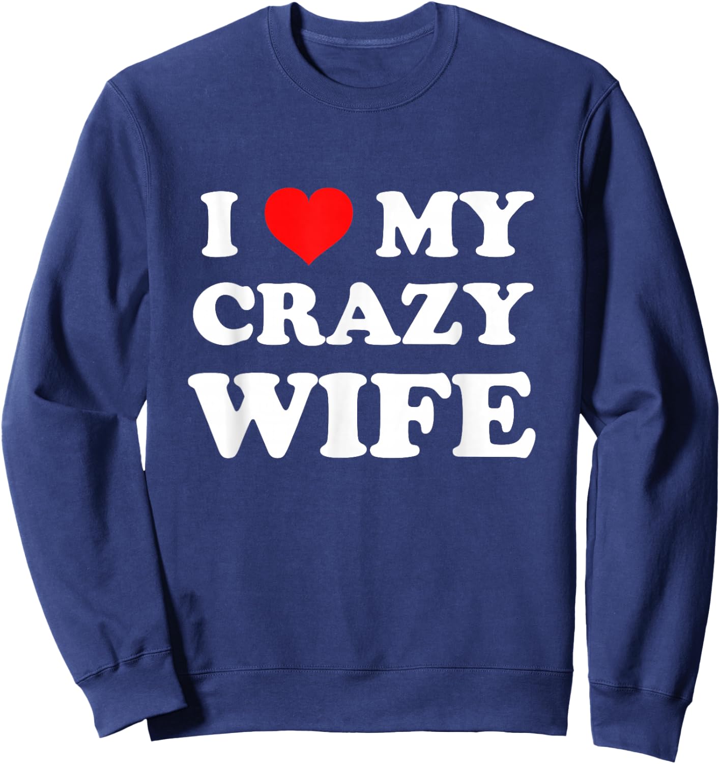I Love My Crazy Wife Sweatshirt - Sweatshirt | Navy